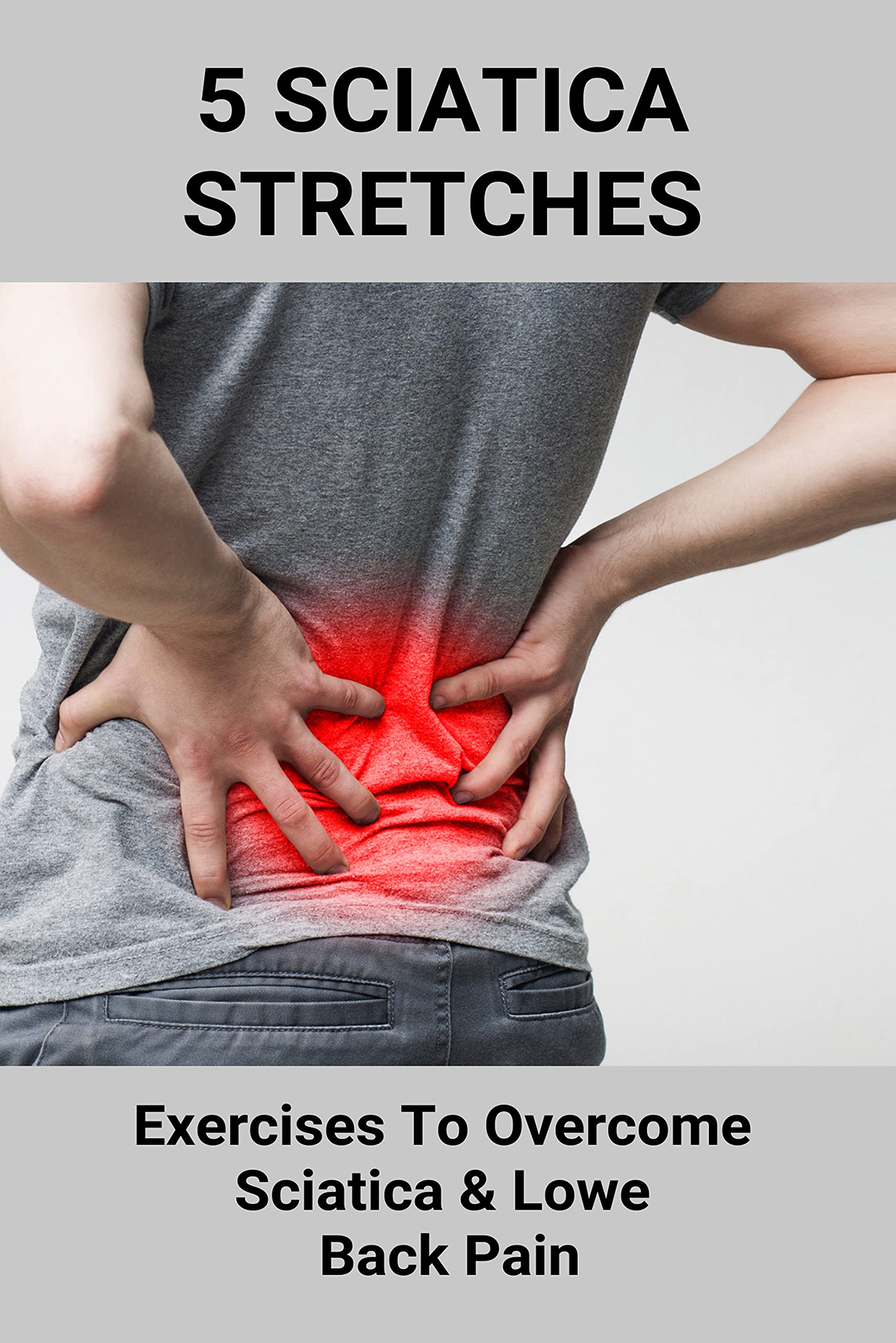 5 Sciatica Stretches Exercises To Sciatica & Lower Back Pain Good Mattress For Back