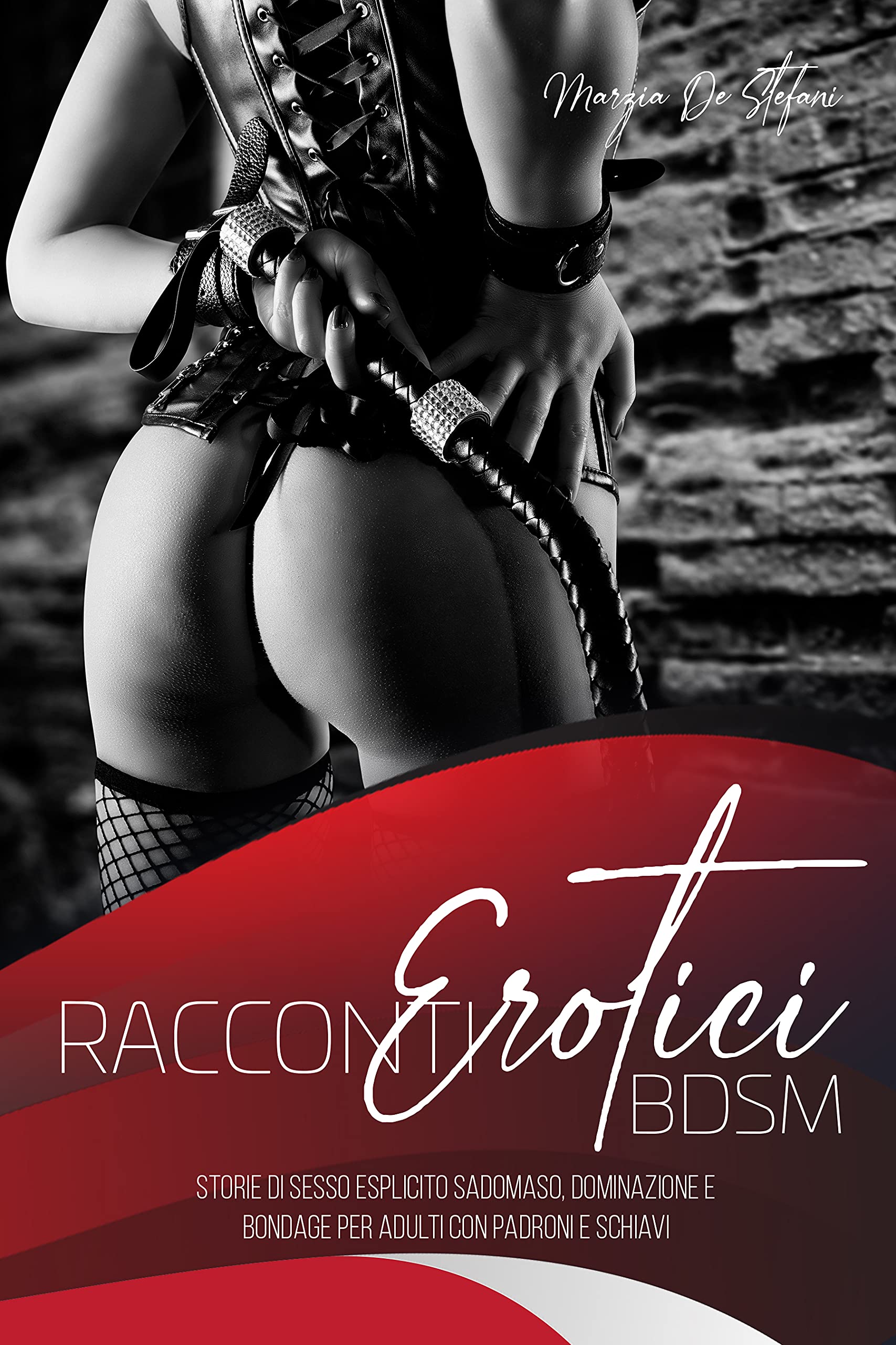 RACCONTI EROTICI: Storie di Sesso Esplicito Sadomaso, Dominazione e Bondage  per Adulti con Padroni e Schiavi by Marzia De Stefani | Goodreads