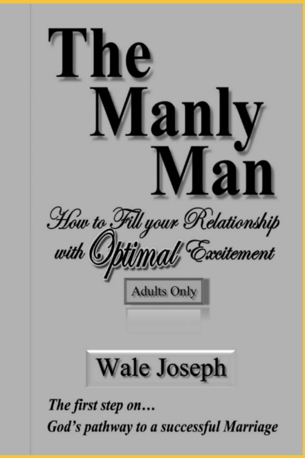 The Manly Man How to Fill your Relationship with Optimal Excitement by