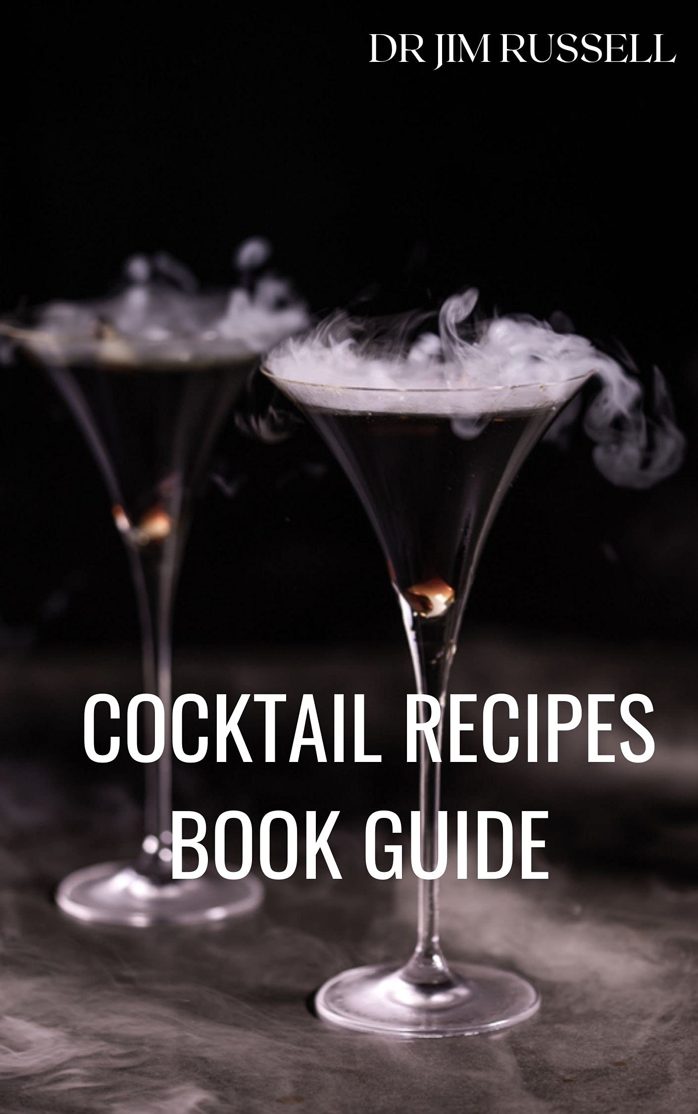 COCKTAIL RECIPES BOOK GUIDE The Ultimate Cocktail Recipes Guide by DR