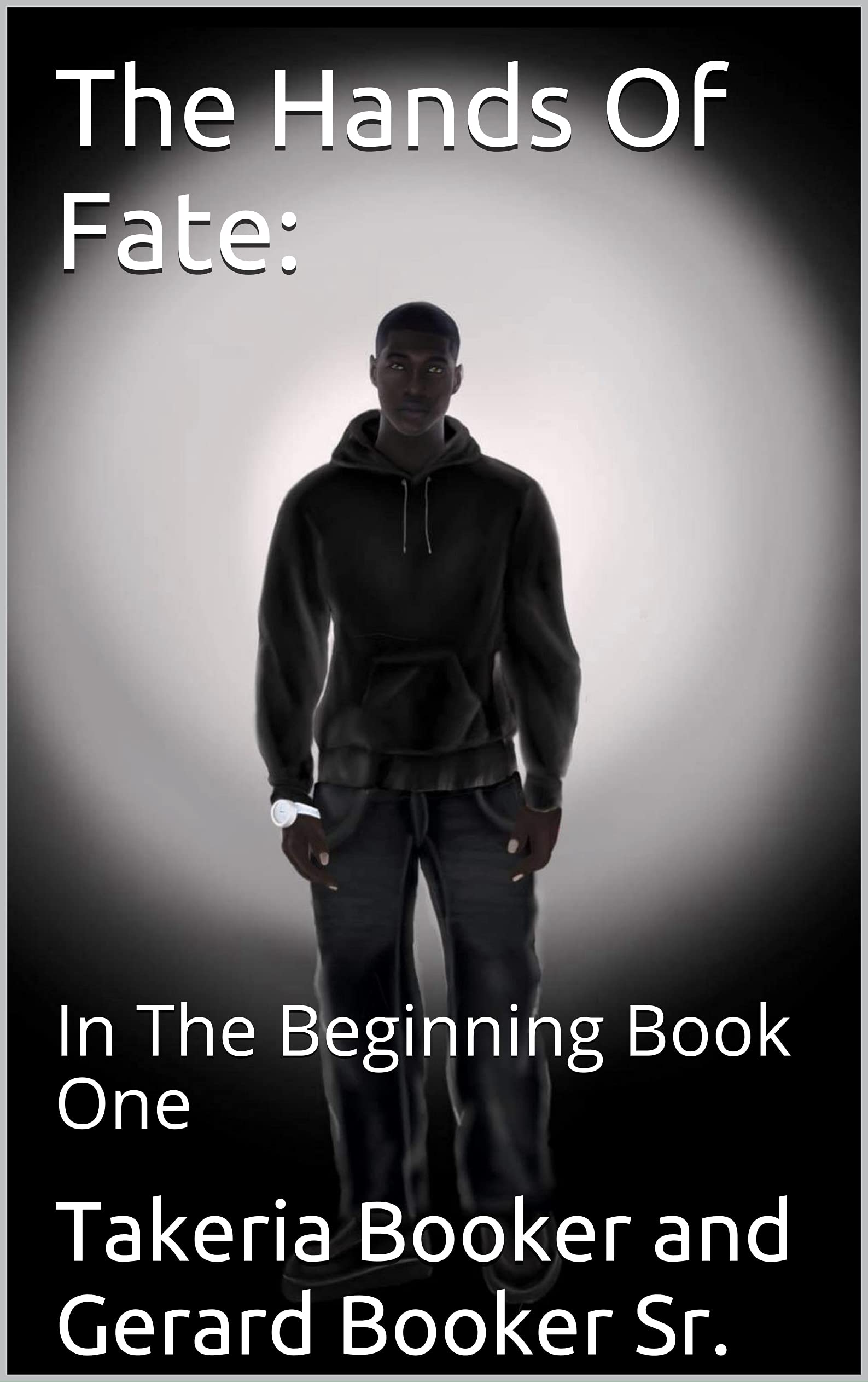The Hands of Fate: In the Beginning by Takeria Booker and Gerard Booker ...