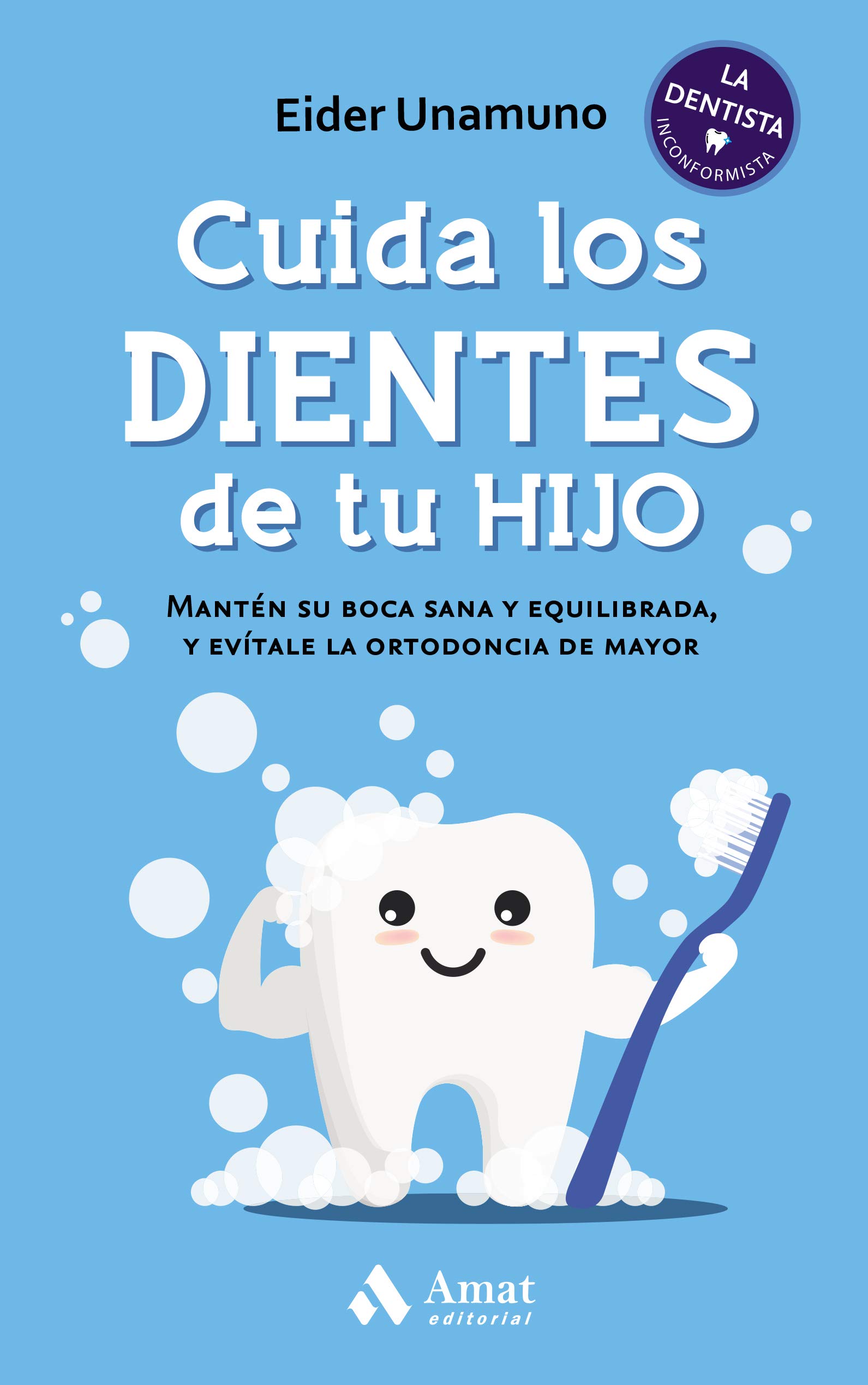 Cuida los dientes de tu hijo: Mantén su boca sana y equilibrada, y evítale la ortodoncia de mayor
