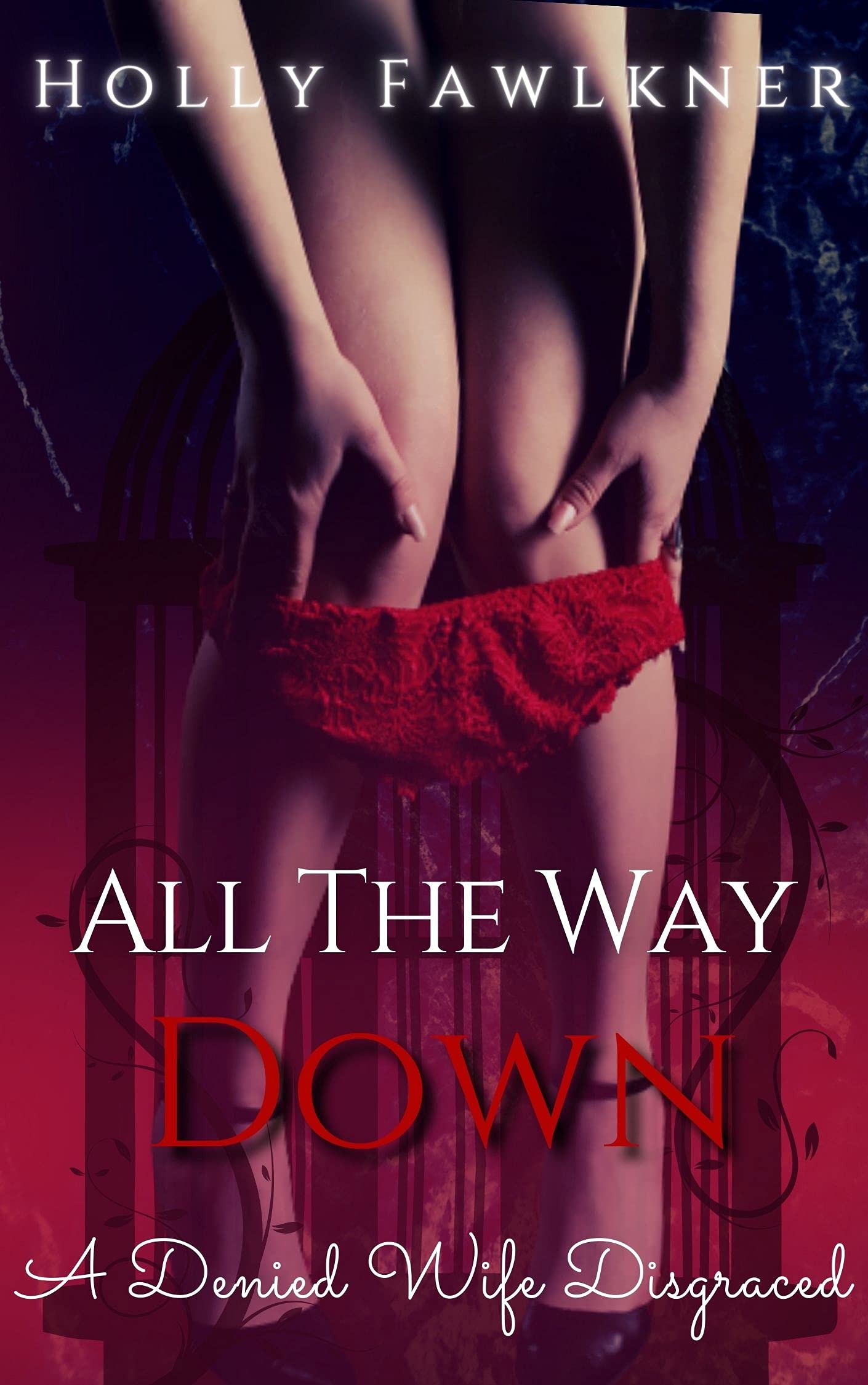 All The Way Down: A Denied Wife Disgraced