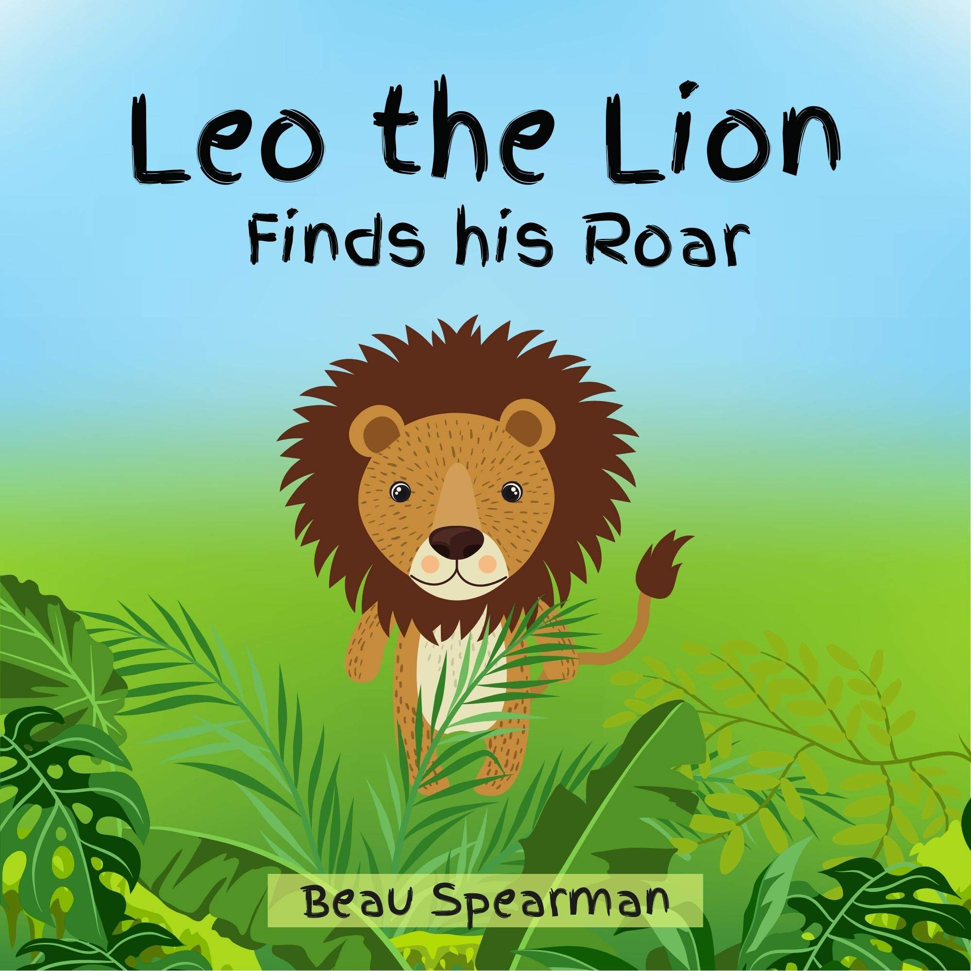 Leo the Lion Finds His Roar (Friendship Series) by Beau Spearman