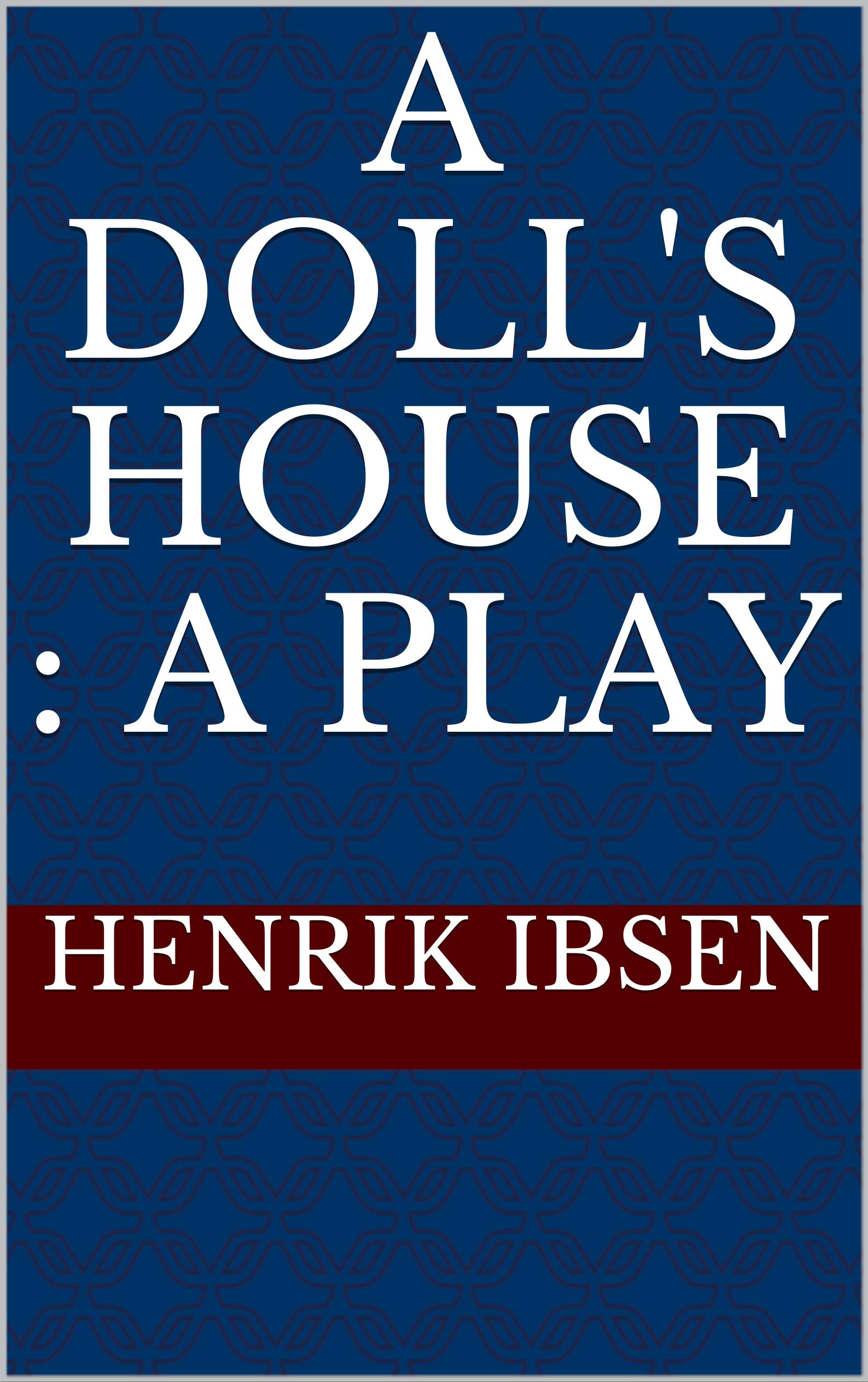 A Doll's House : a play by Henrik Ibsen | Goodreads