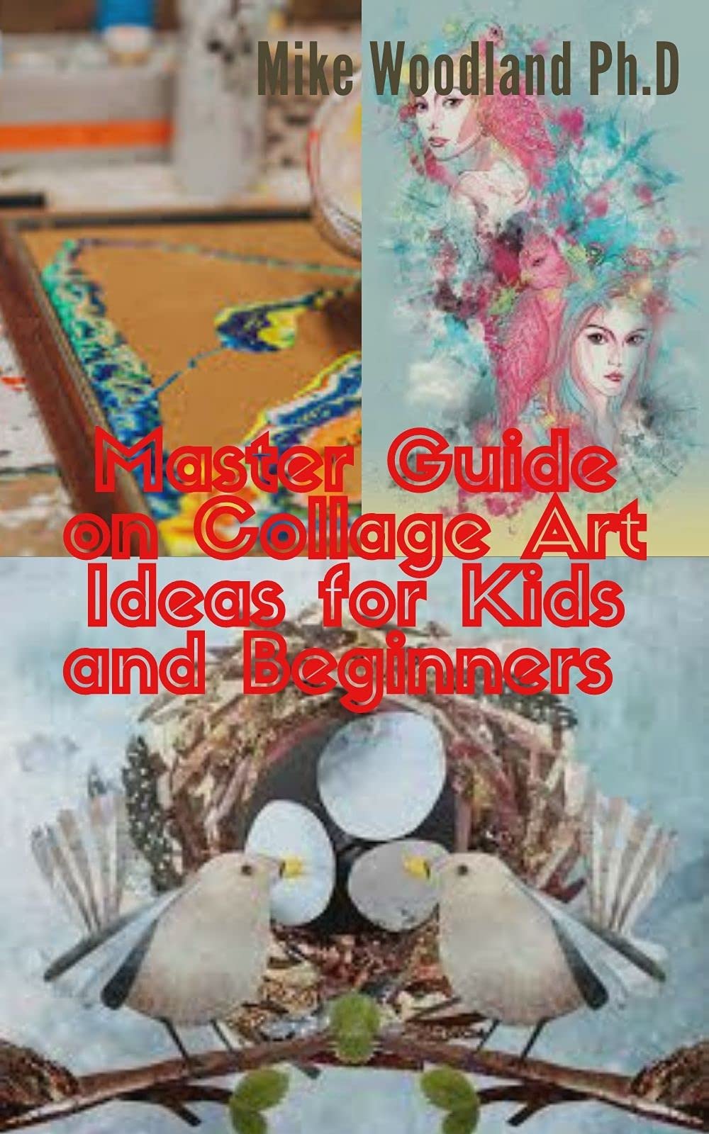 Master Guide on Collage Art Ideas for Kids and Beginners Complete Step By Step Guide to