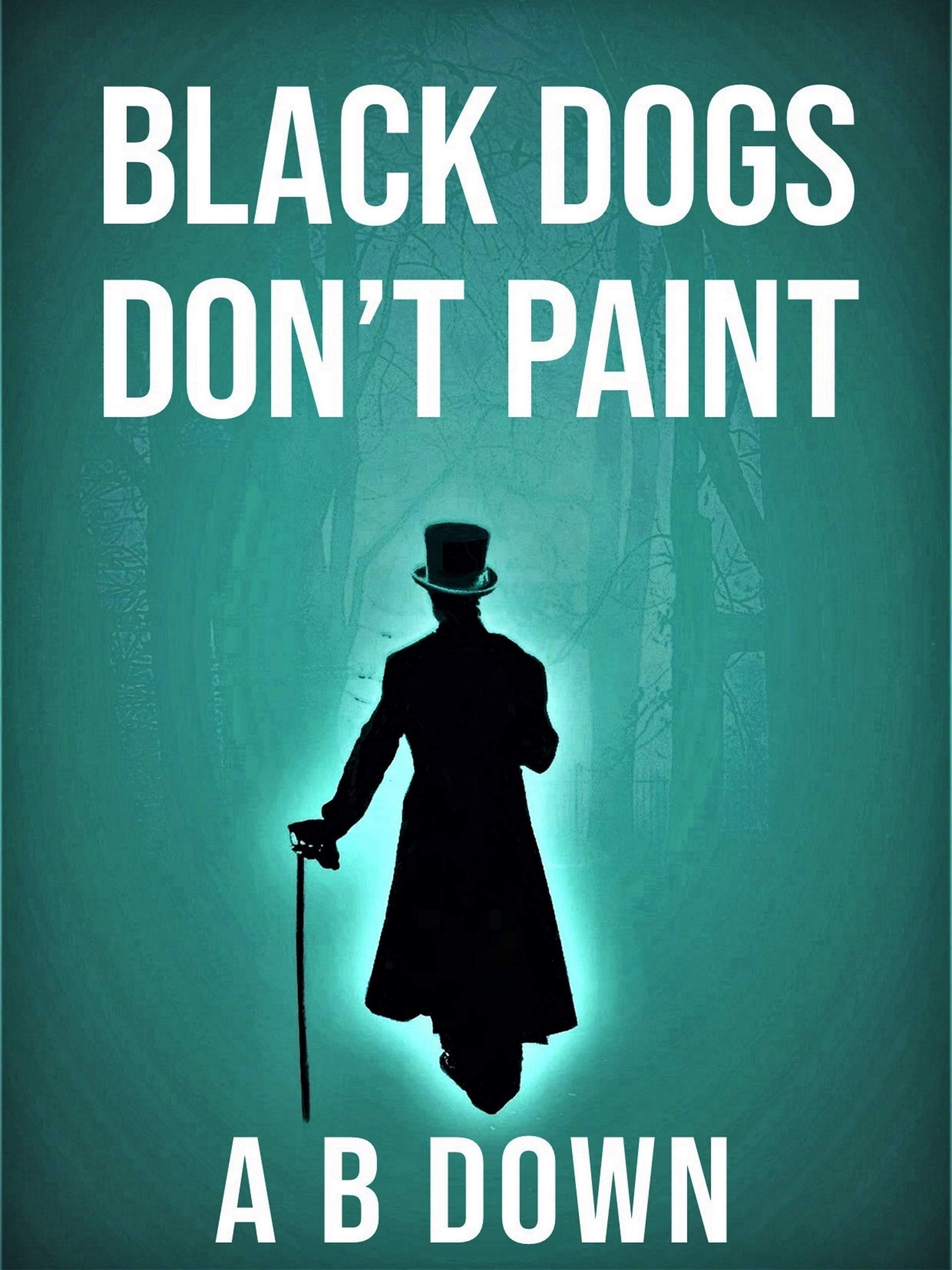 Black Dogs Don't Paint by A.B. Down Goodreads