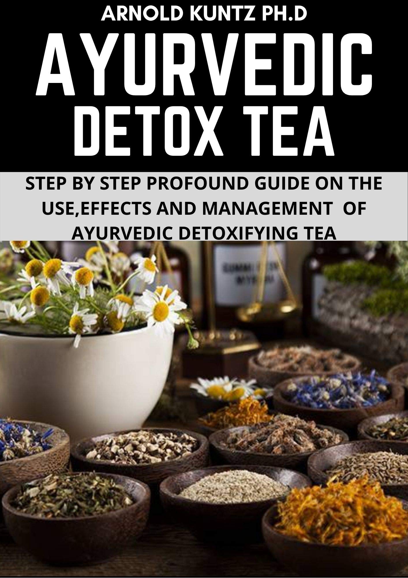 AYURVEDIC DETOX TEA STEP BY STEP GUIDE ON THE USE EFFECTS AND