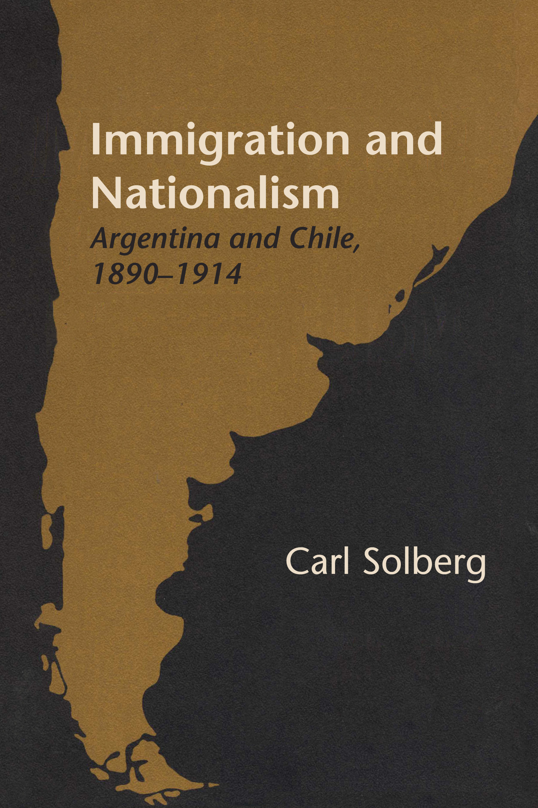 Immigration and Nationalism Argentina and Chile, 18901914 by Carl E