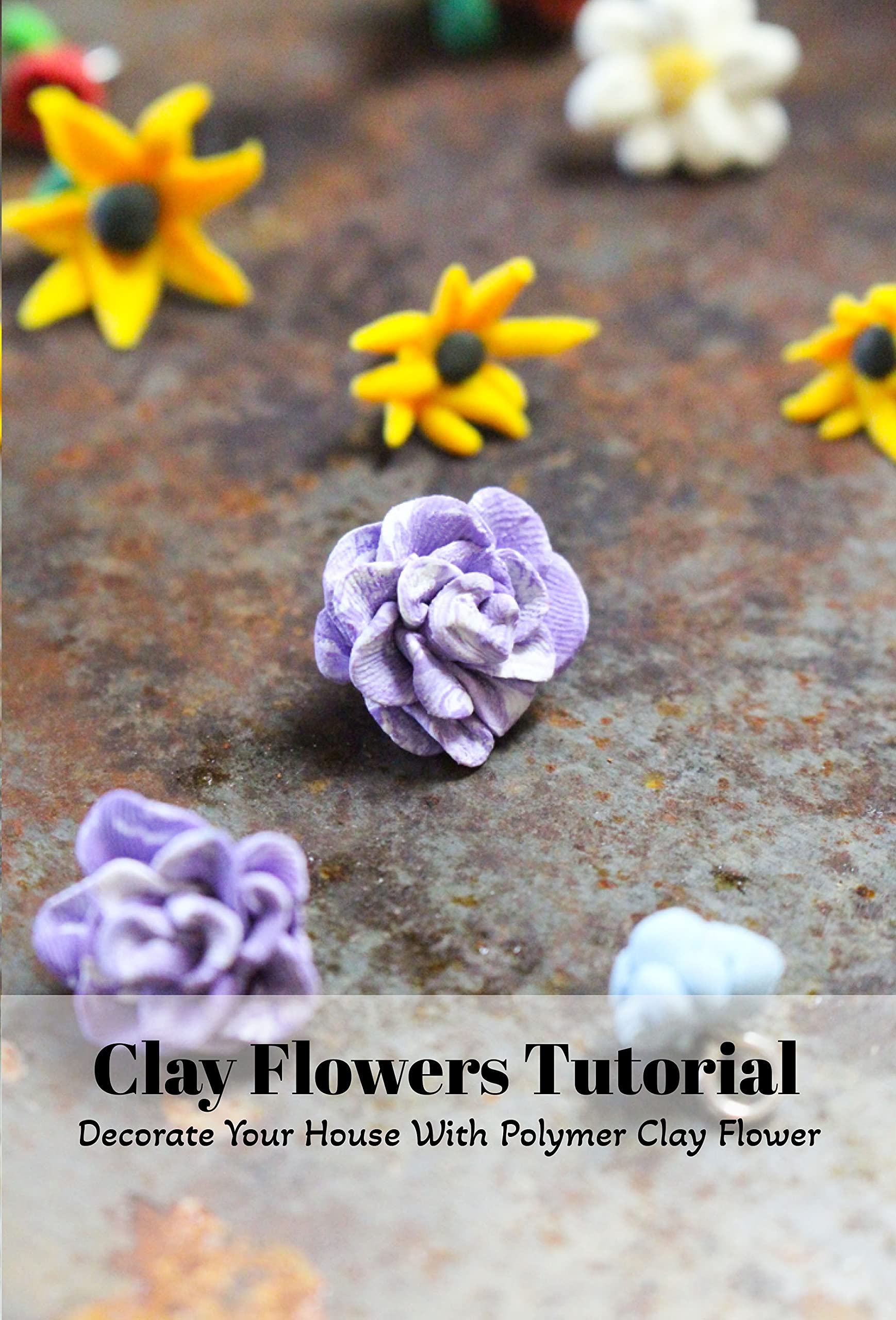 Clay Flowers Tutorial Decorate Your House With Polymer Clay Flower