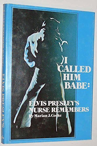 I Called Him Babe: Elvis Presley's Nurse Remembers