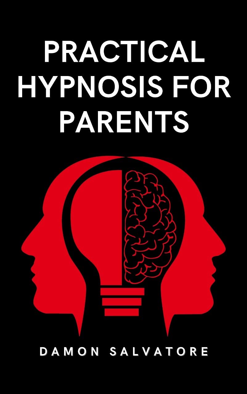 PRACTICAL HYPNOSIS FOR PARENTS by Damon Salvatore Goodreads