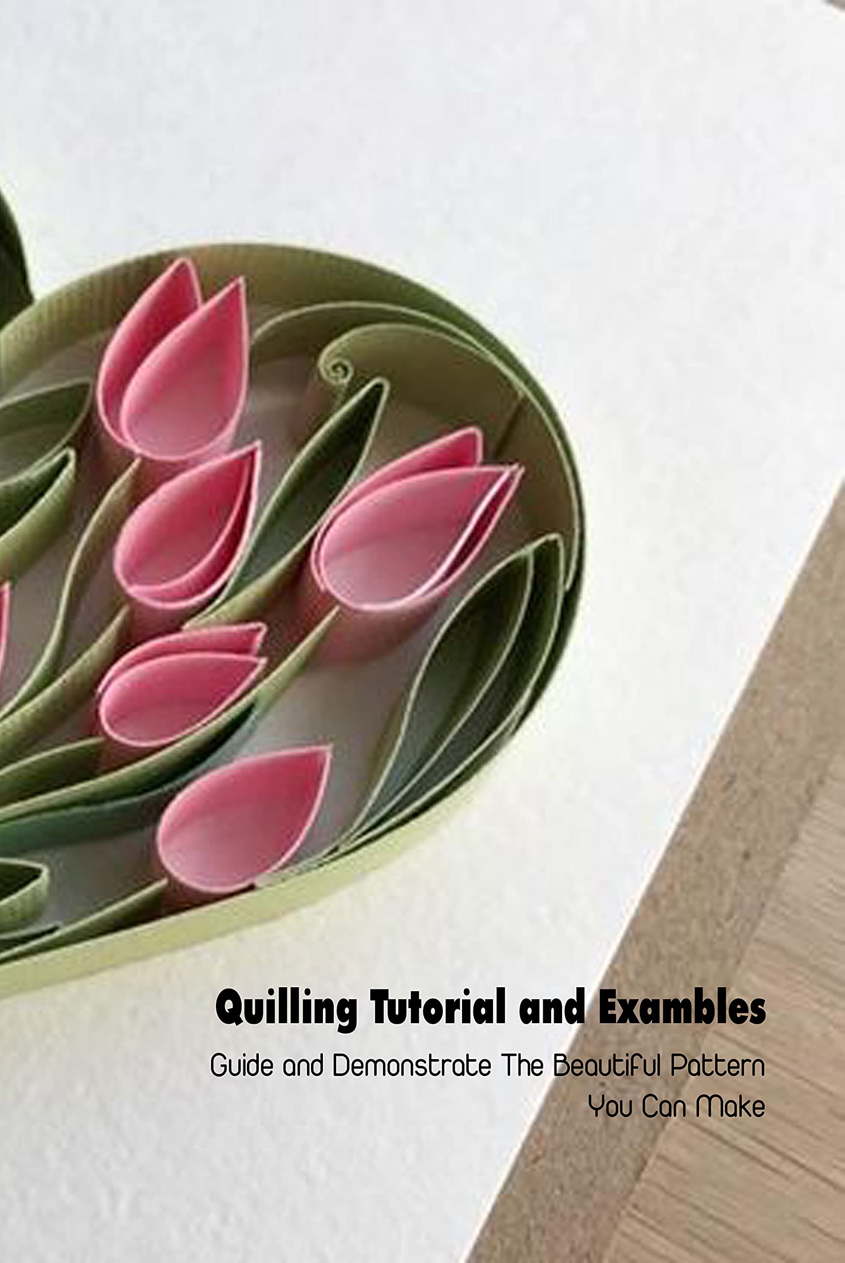 Quilling Tutorial and Exambles Guide and Demonstrate The Beautiful