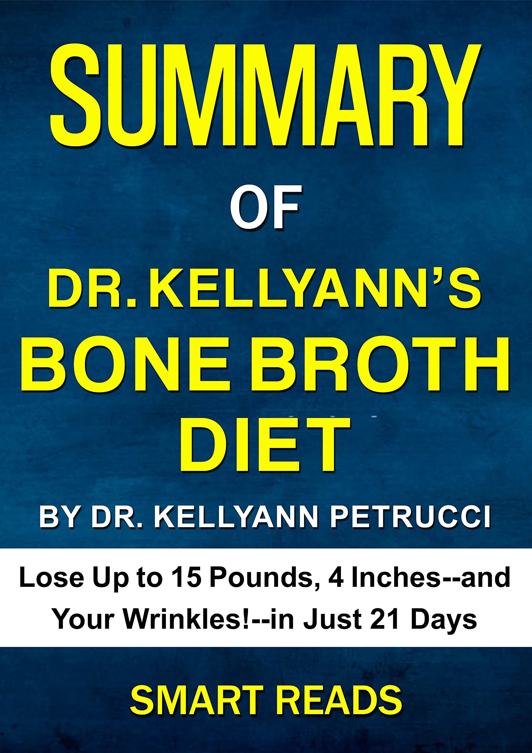 Summary of Dr. Kellyann’s Bone Broth Diet Lose Up to 15 Pounds, 4