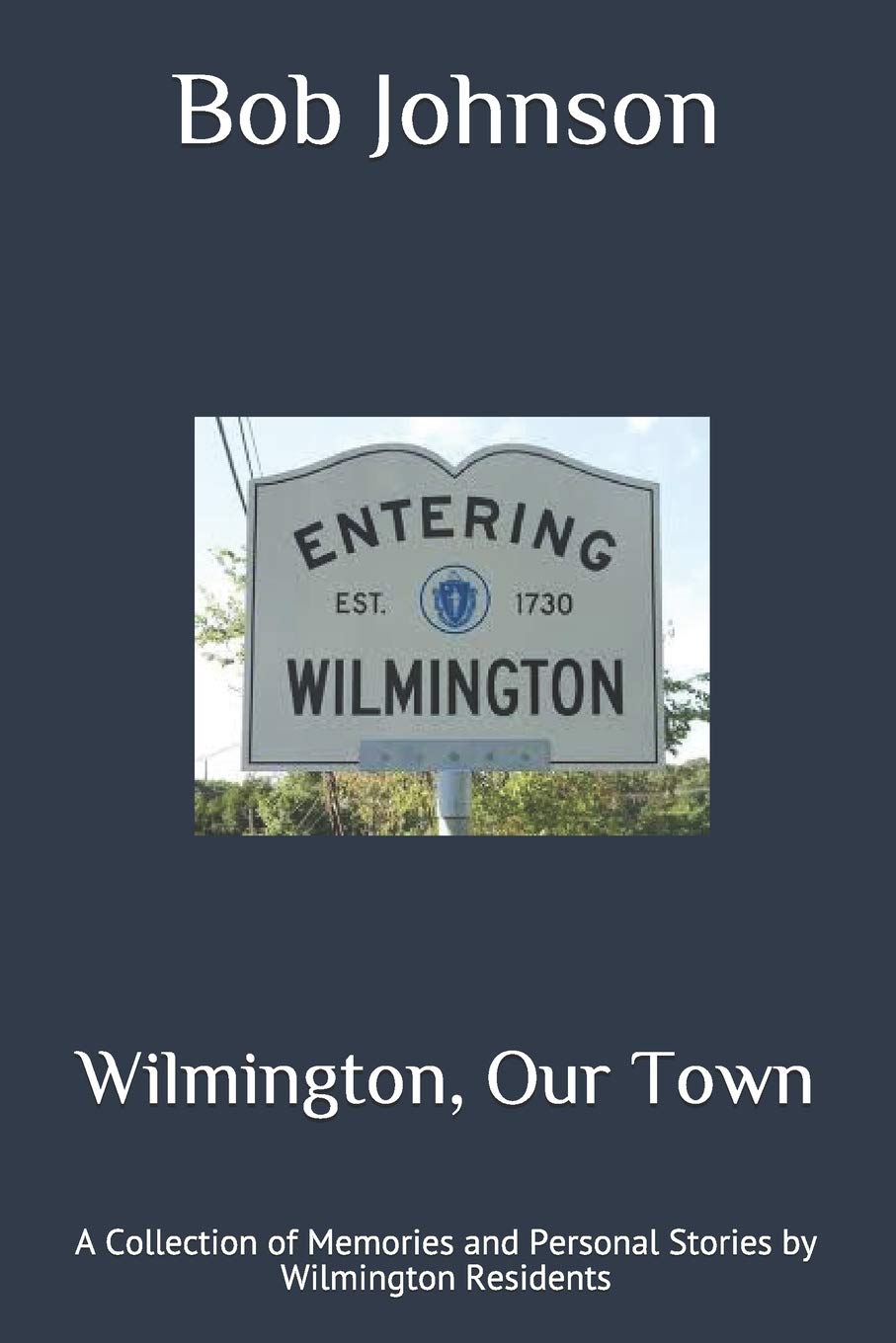 Wilmington, Our Town A Collection of Memories and Personal Stories by