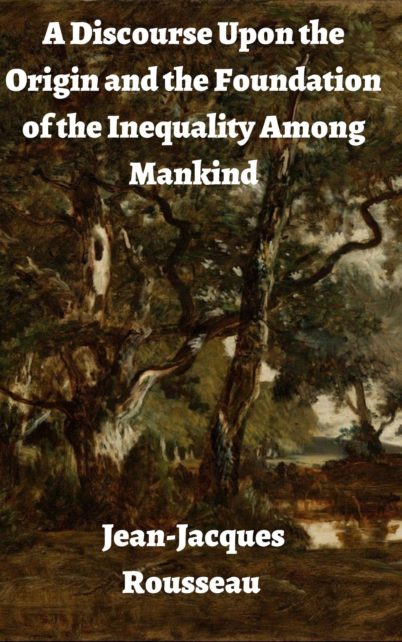 JeanJacques Rousseau A Discourse Upon the Origin and the Foundation