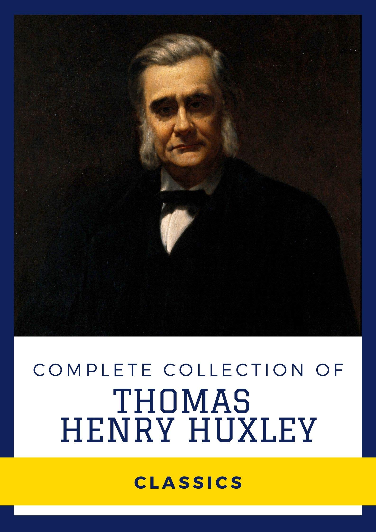 Complete Collection of Thomas Henry Huxley (Annotated) Works Include