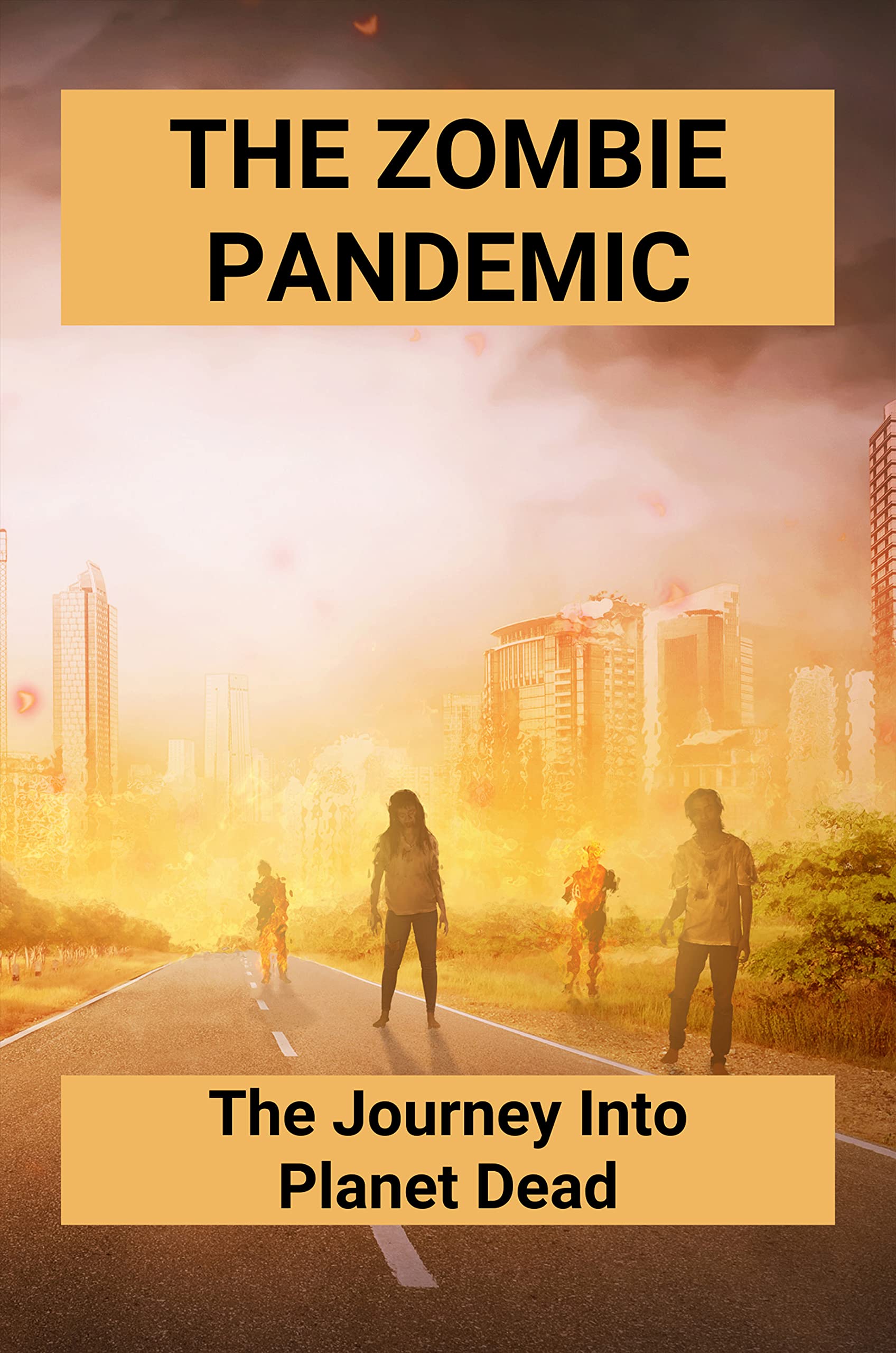The Zombie Pandemic The Journey Into Dead Apocalyptic Zombie