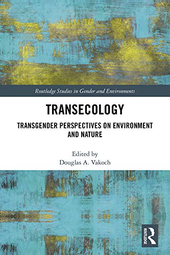 Transecology: Transgender Perspectives on Environment and Nature (Routledge Studies in Gender and Environments)