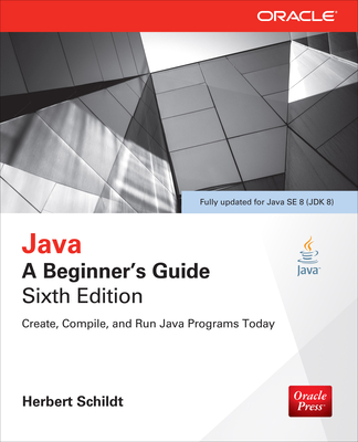 Java: A Beginner's Guide, Sixth Edition by Herbert Schildt | Goodreads
