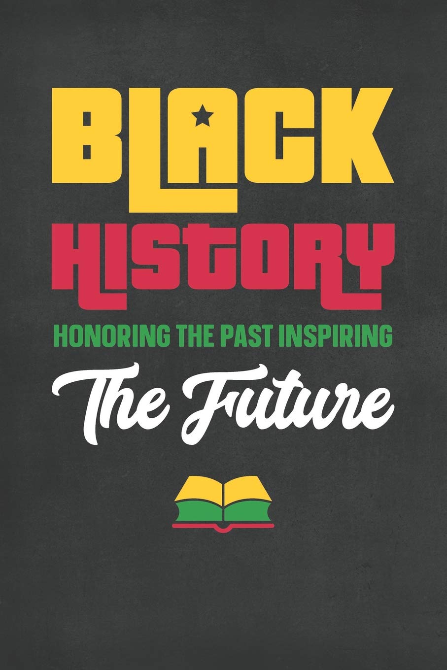 Black History Honoring The Past Inspiring The Future Blank Lined