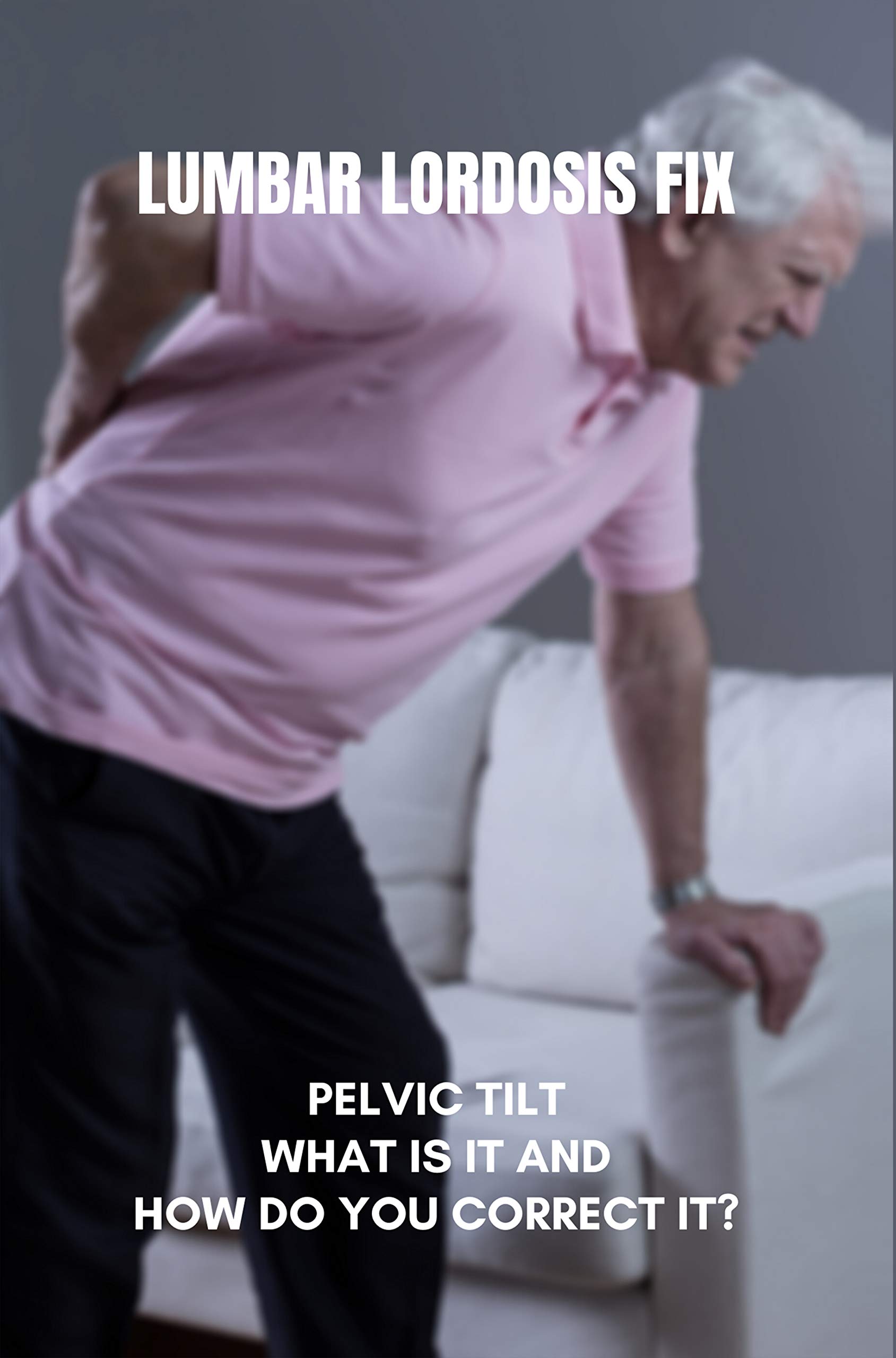 Lumbar Lordosis Fix Pelvic Tilt What Is It And How Do You Correct It? Restoring Lumbar