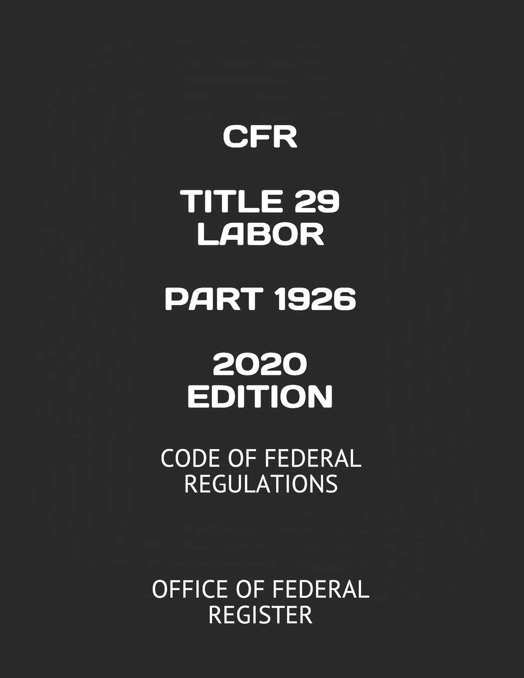 CFR TITLE 29 LABOR PART 1926 2020 EDITION CODE OF FEDERAL REGULATIONS