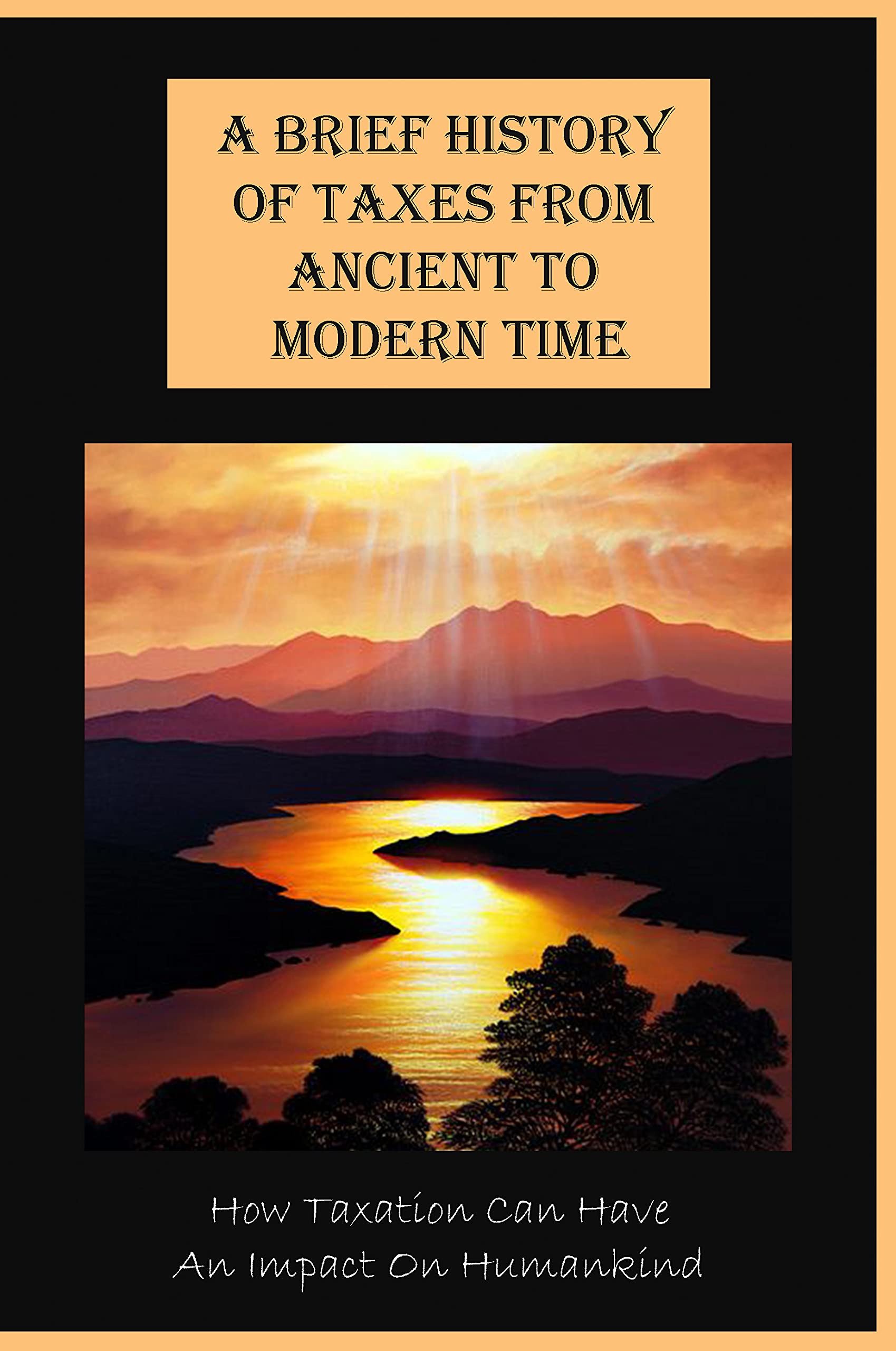 A Brief History Of Taxes From Ancient To Modern Time: How Taxation Can