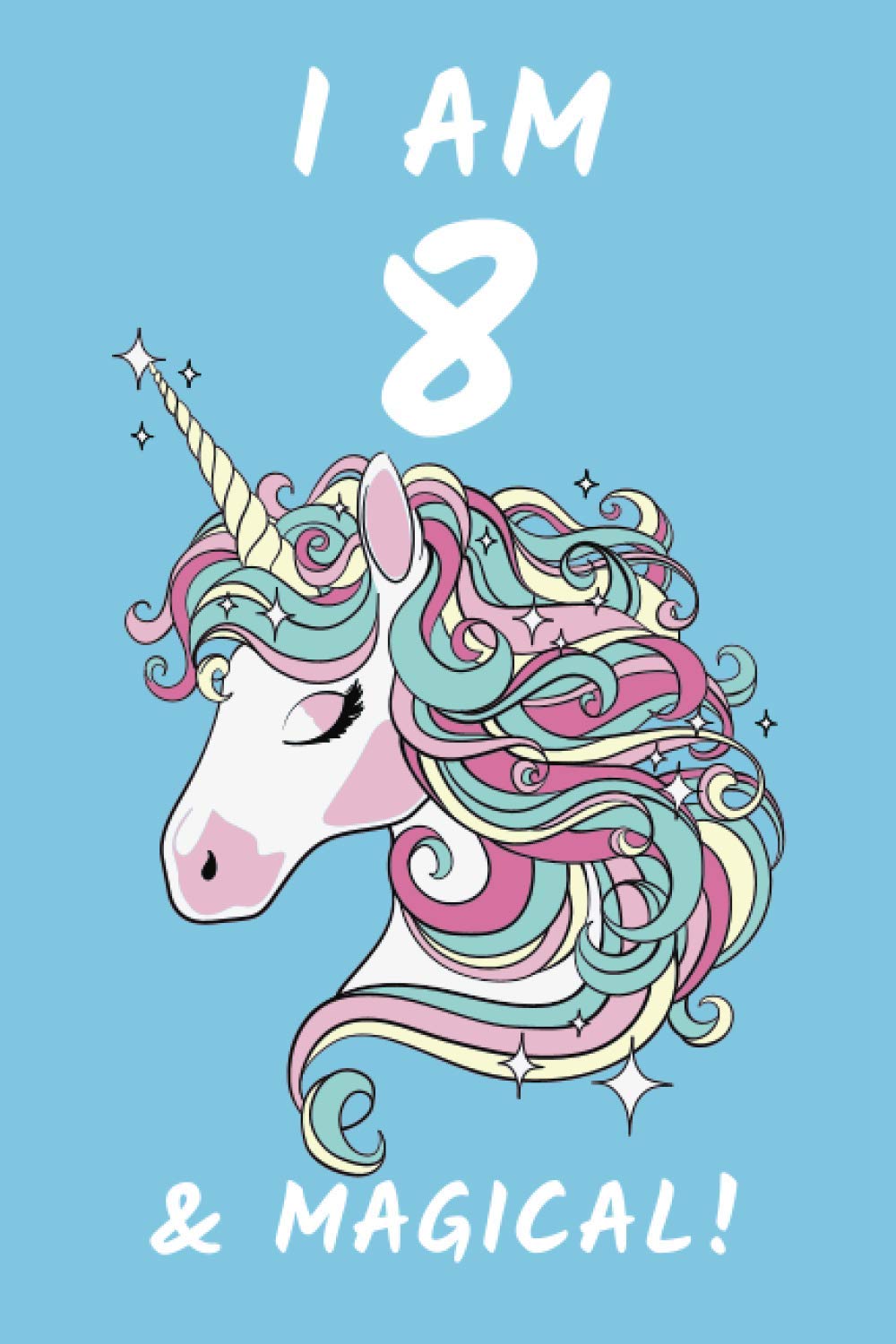 I Am 8 & Magical Cute Unicorn Journal Notebook for Eight Year Old