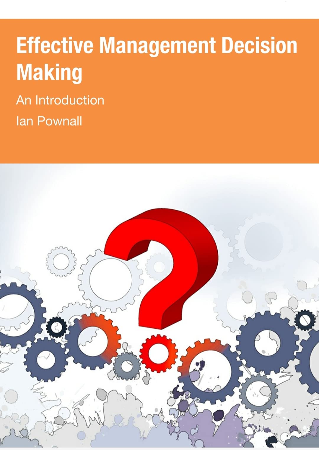 Effective Management Decision Making : An Introduction by Ian Pownall ...