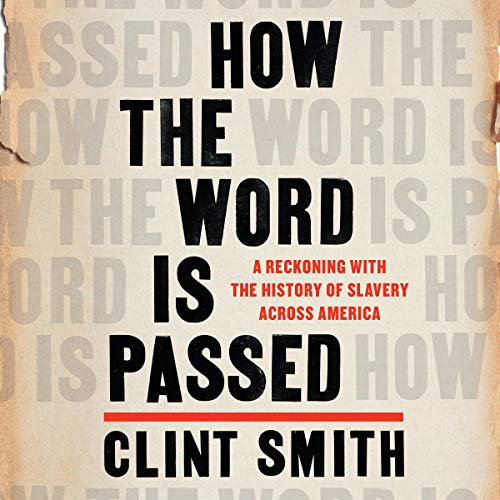 How the Word Is Passed: A Reckoning with the History of Slavery Across America