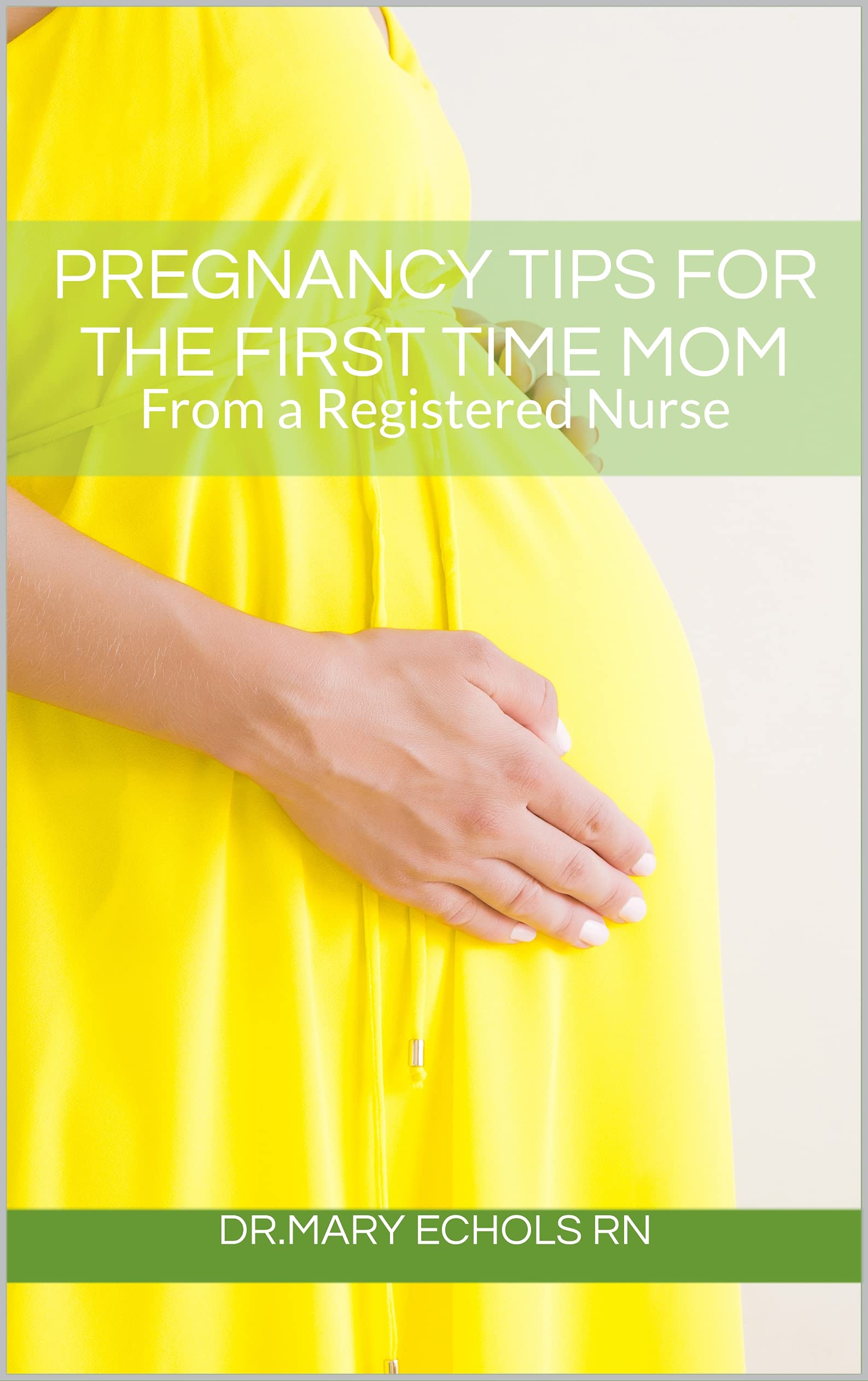 Pregnancy Tips for the First Time Mom : From a Registered Nurse by Dr ...