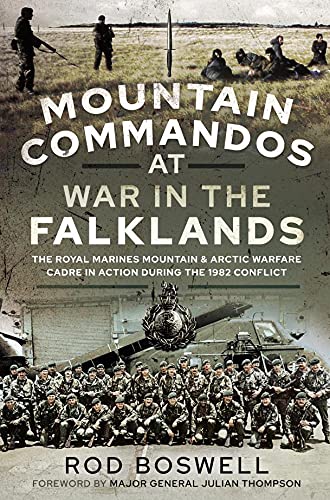 Mountain Commandos at War in the Falklands: The Royal Marines Mountain and Arctic Warfare Cadre in Action During the 1982 Conflict