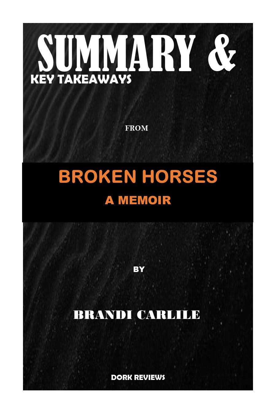 SUMMARY & KEY TAKEAWAYS BROKEN HORSES A MEMOIR BY BRANDI CARLILE by
