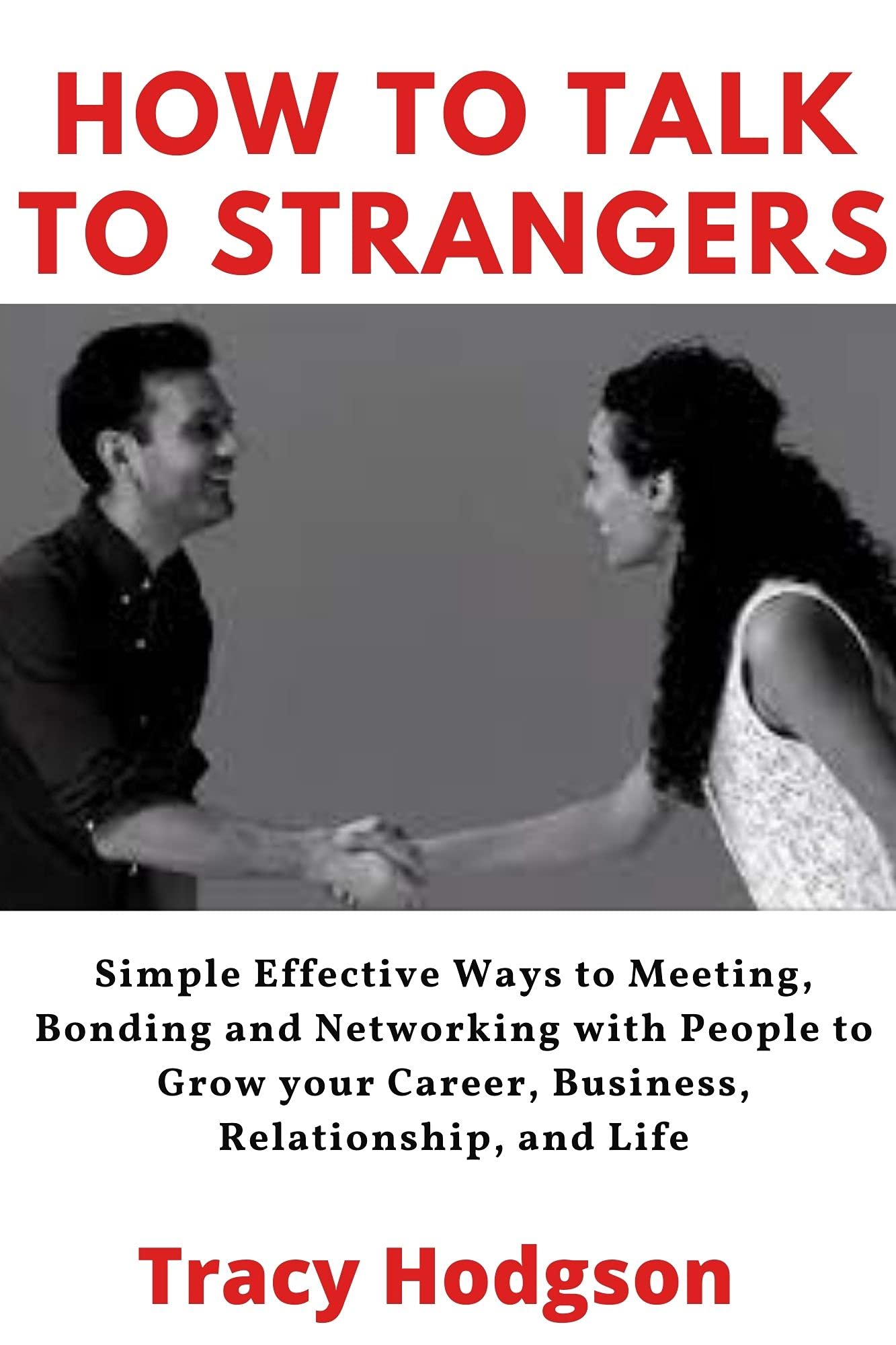 HOW TO TALK TO STRANGERS Simple Effective Ways to Meeting, Bonding and