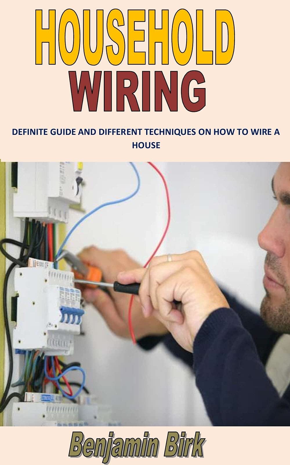 HOUSEHOLD WIRING Definite Guide and Different Techniques on How to