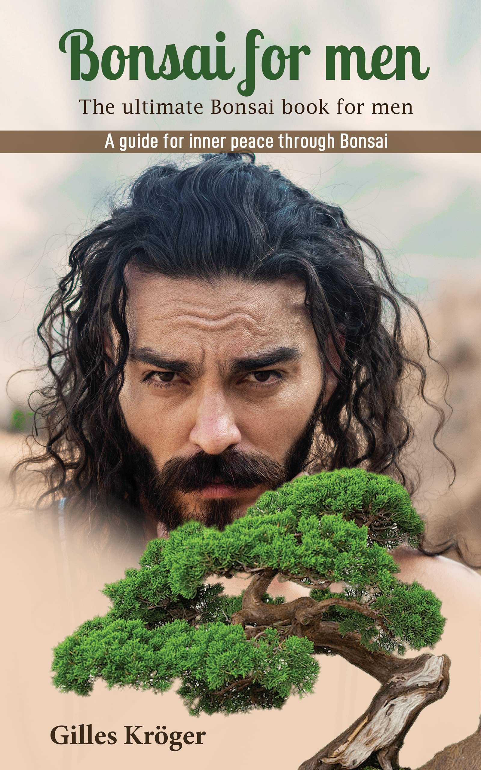 Bonsai for men The ultimate Bonsai book for men A guide for inner