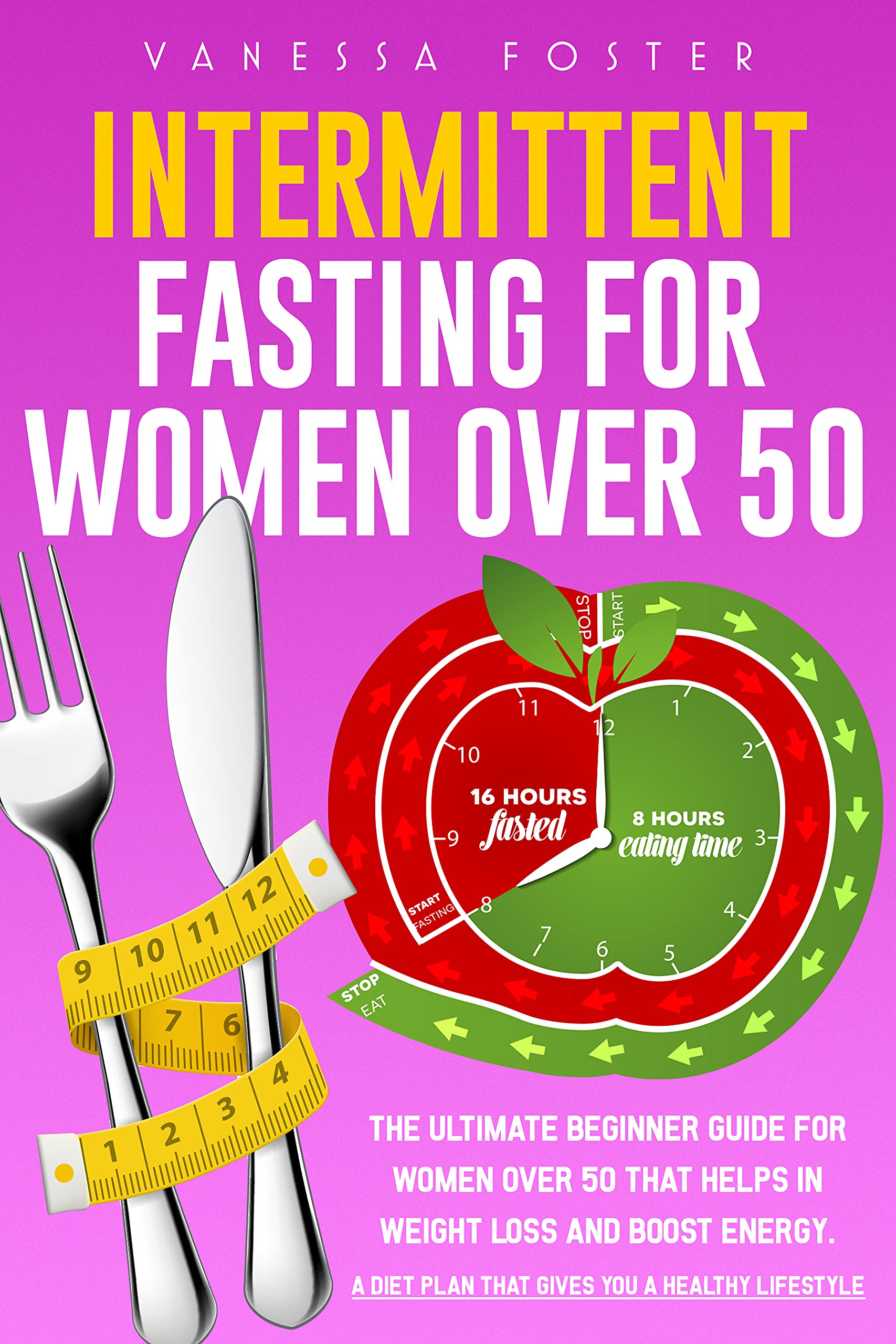 Intermittent Fasting for Women Over 50: The Ultimate Beginner Guide For ...