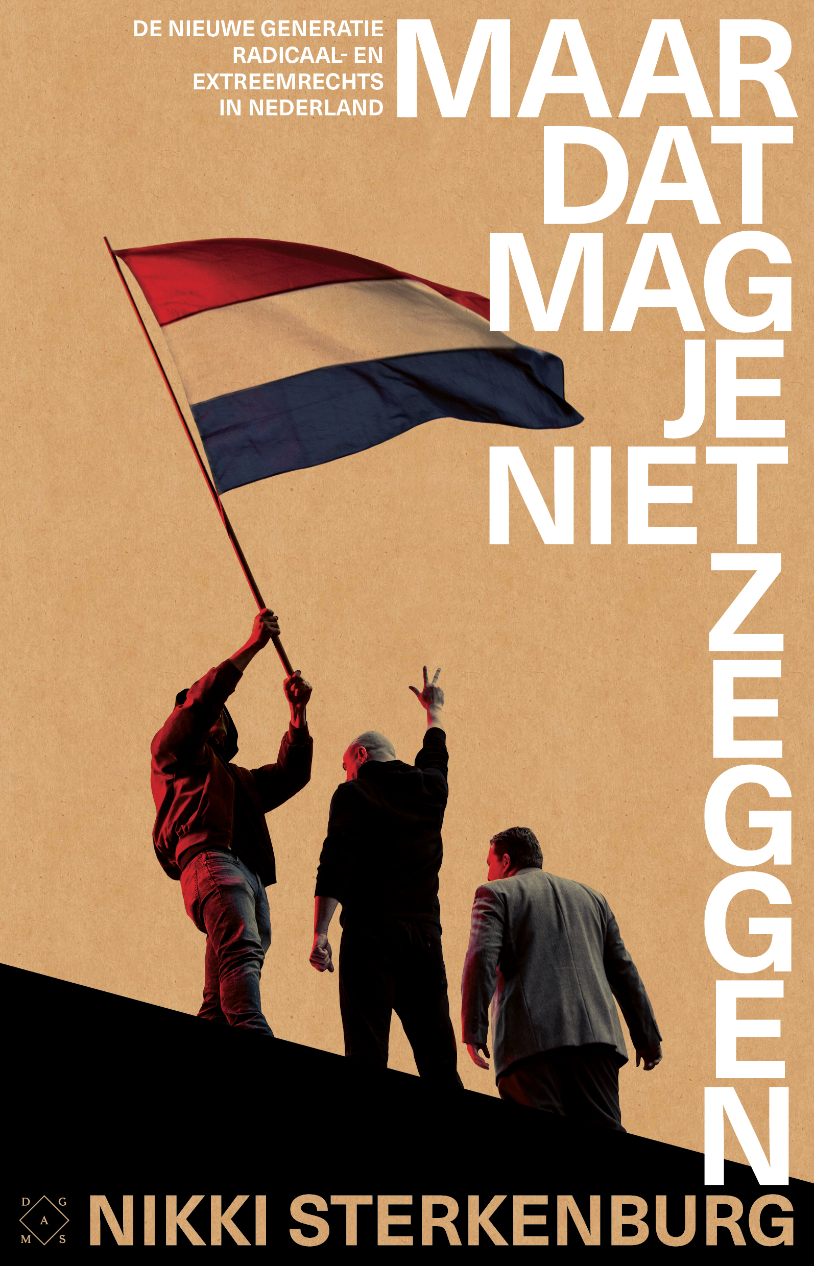 Maar dat mag je niet zeggen: De nieuwe generatie radicaal- en extreemrechts in Nederland