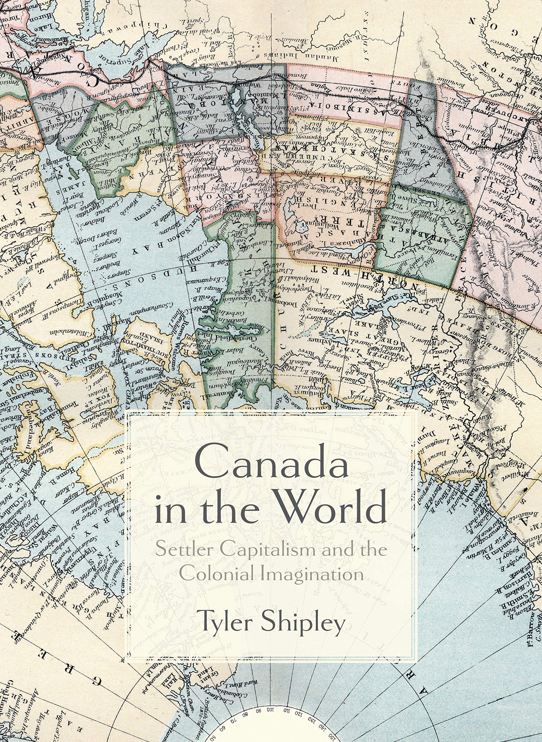 Canada In The World: Settler Capitalism and the Colonial Imagination by ...