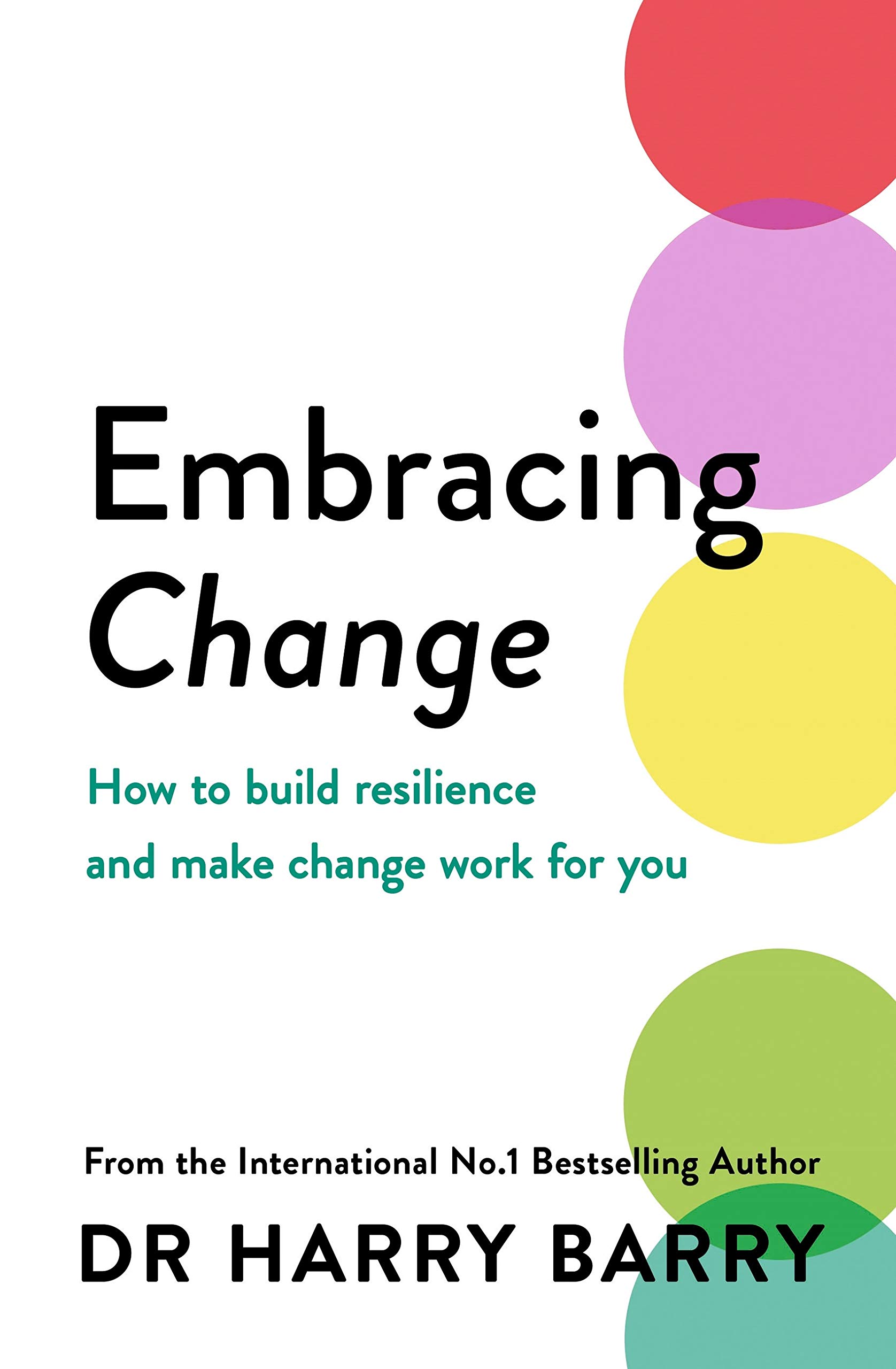 Embracing Change: How to build resilience and make change work for you ...