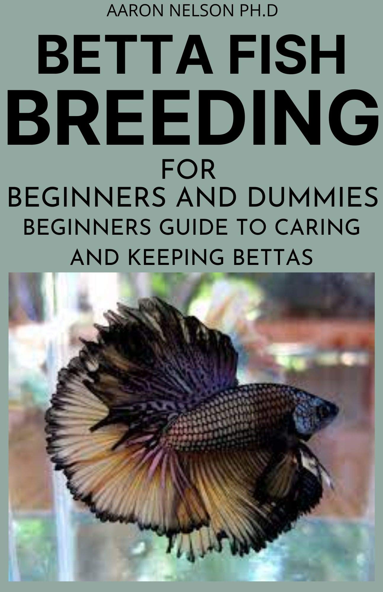 BETTA FISH BREEDING FOR BEGINNERS AND DUMMIES BEGINNERS GUIDE TO