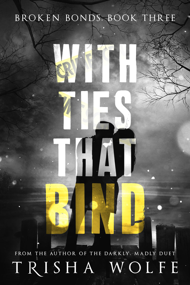 With Ties That Bind: A Broken Bonds Novel, Book Three by Trisha Wolfe ...