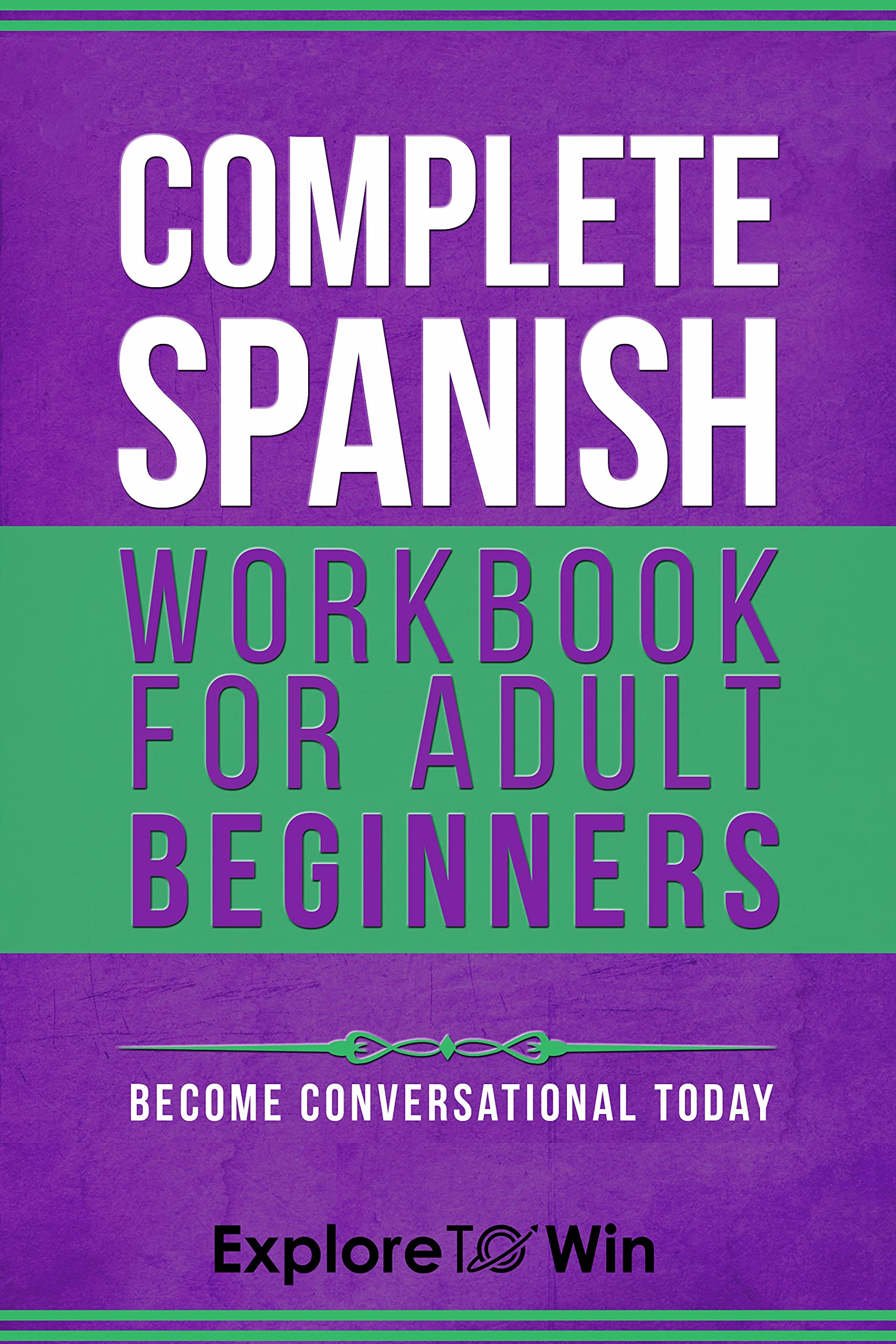 Complete Spanish Workbook For Adult Beginners: Essential Spanish Words And Phrases You Must Know