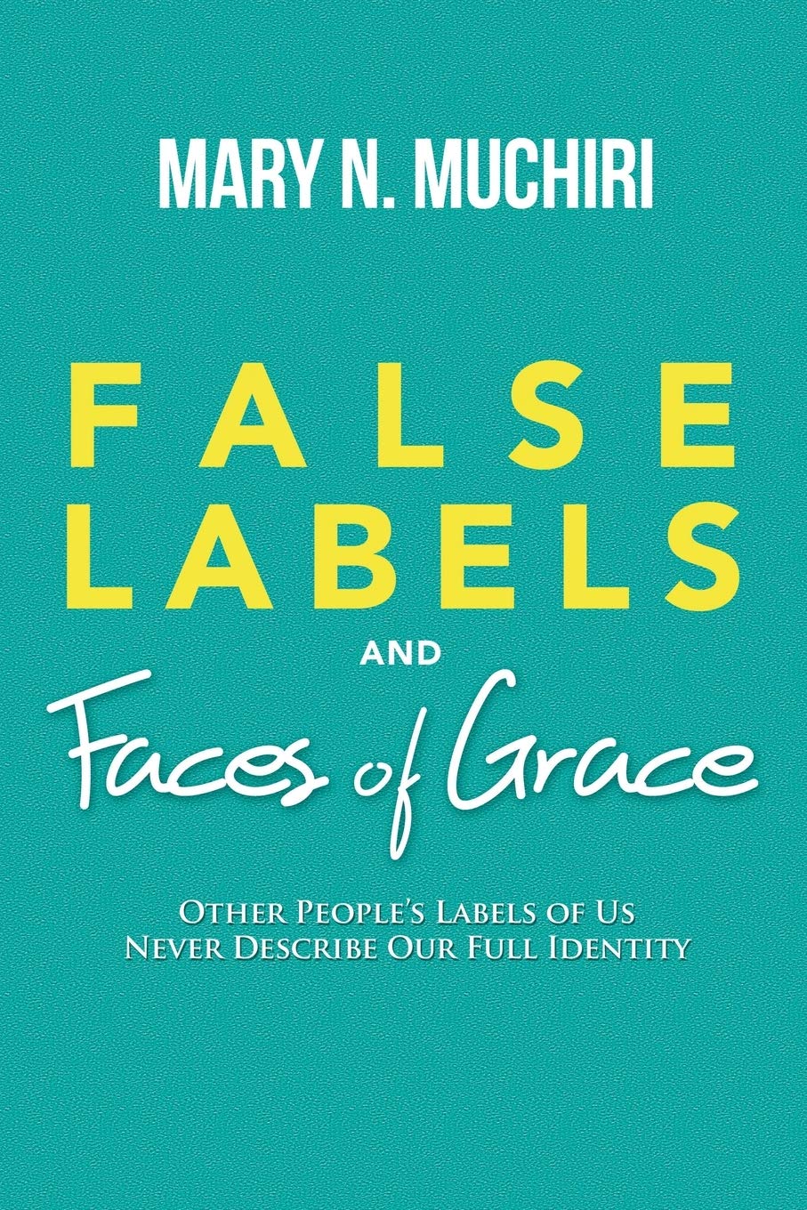 False Labels And Faces Of Grace: Other People's Labels Of Us Never Describe Our Full Identity