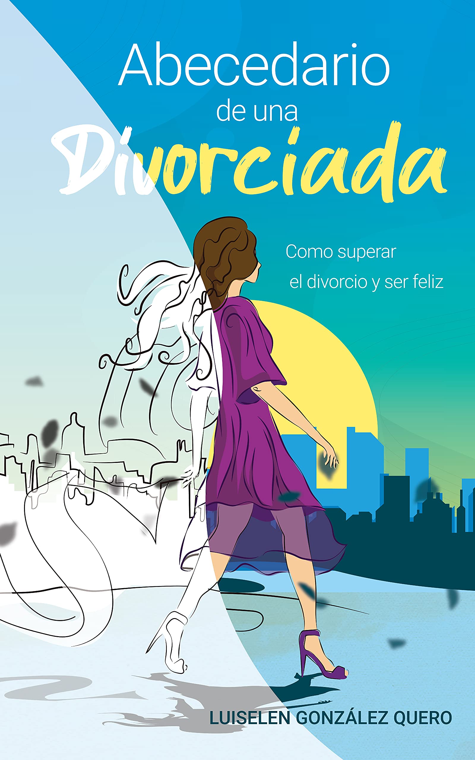 Abecedario de una Divorciada: Como superar el divorcio y ser feliz by ...