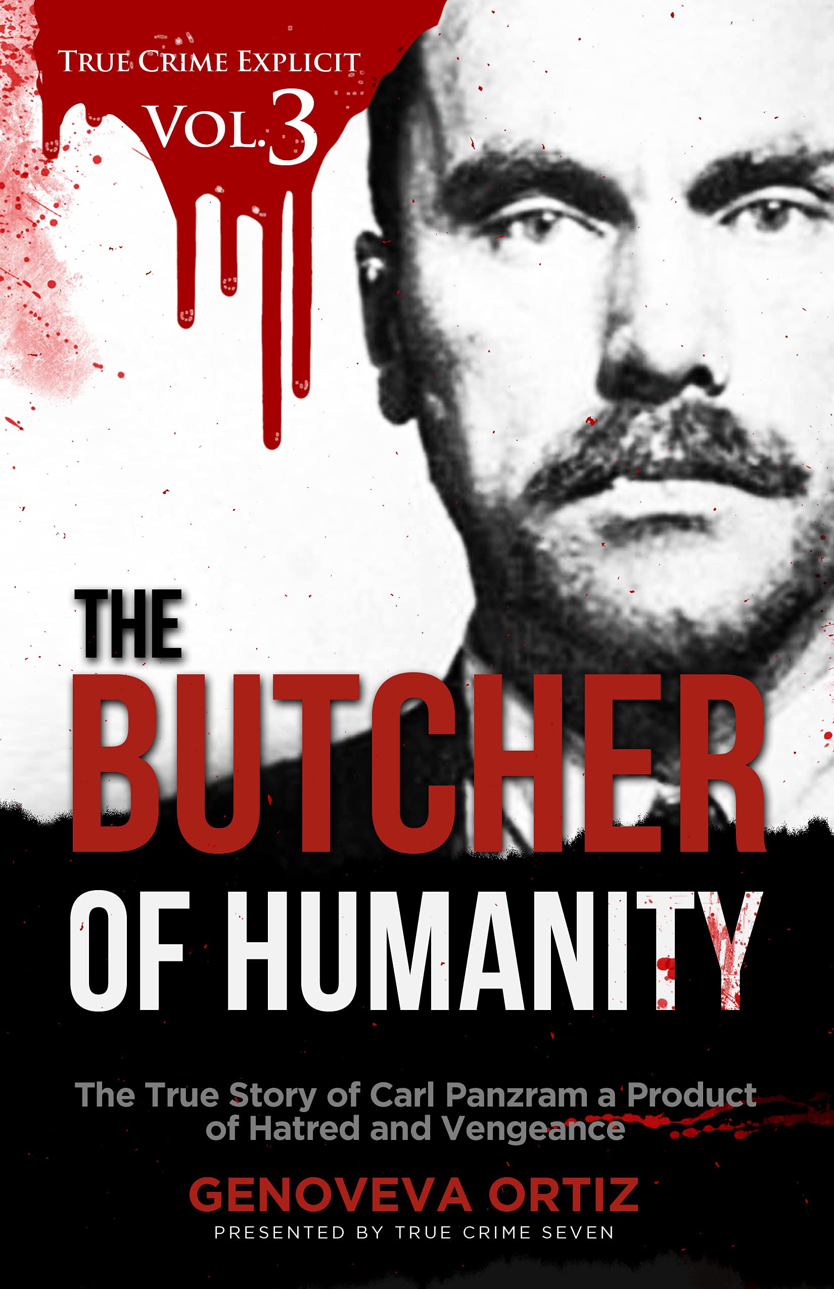 The Butcher of Humanity: The True Story of Carl Panzram a Product of Hatred and Vengeance