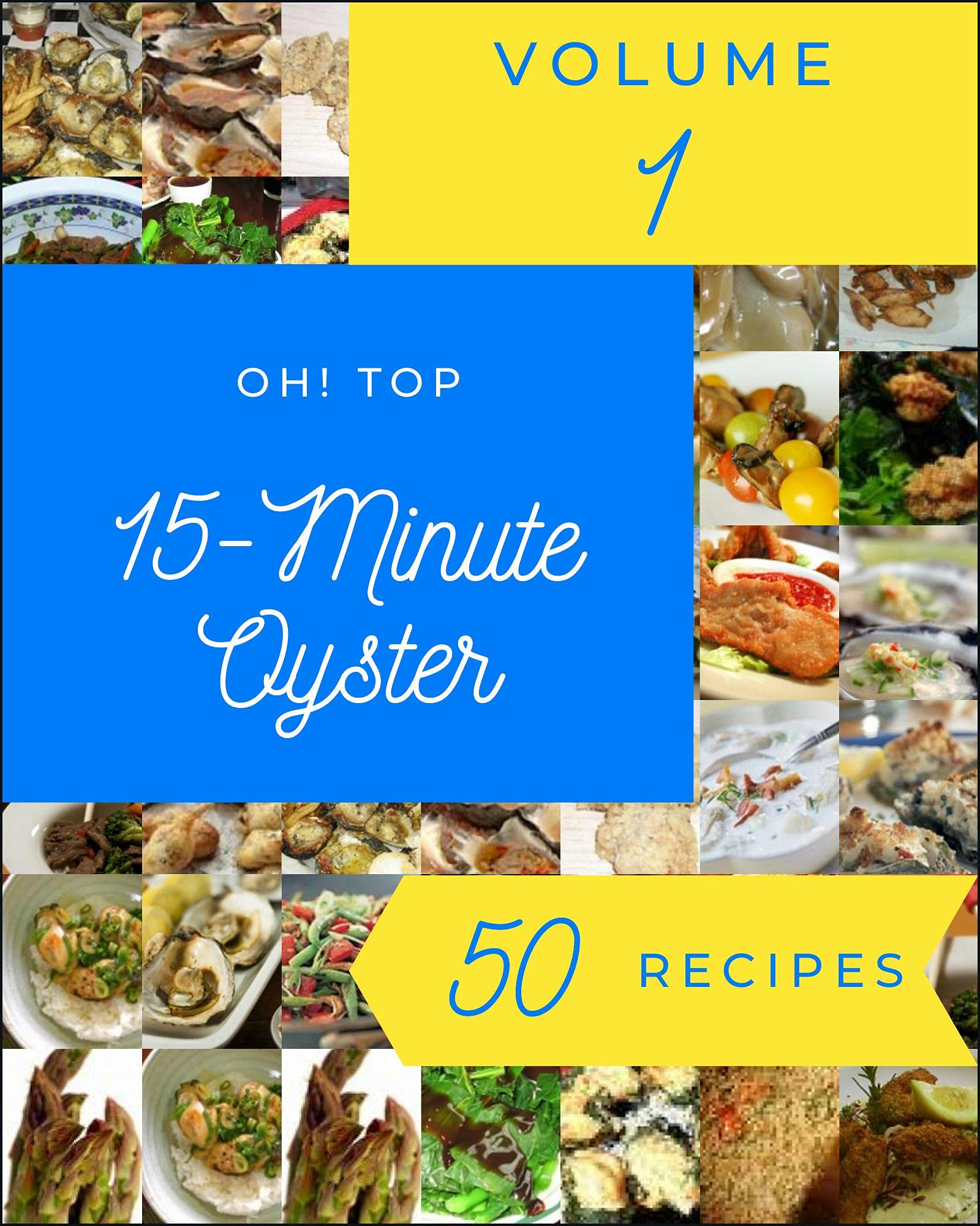 Oh! Top 50 15Minute Oyster Recipes Volume 1 A 15Minute Oyster