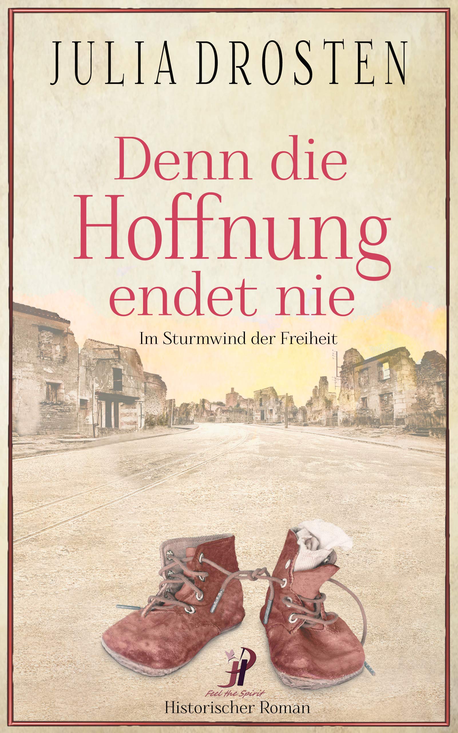 Denn die Hoffnung endet nie: Im Sturmwind der Freiheit (Schicksalhafte Zeiten)