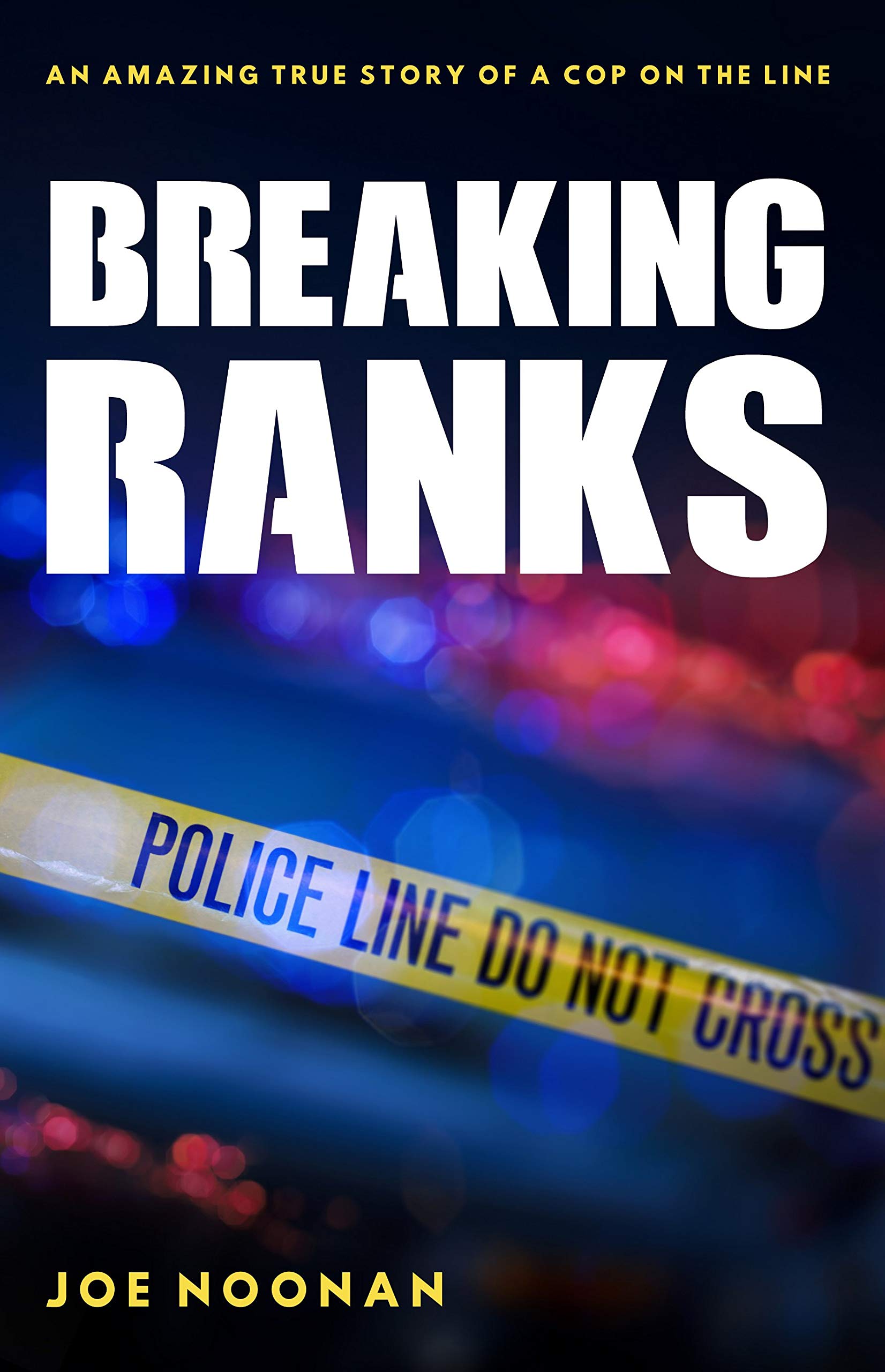 Breaking Ranks: An Amazing True Story of a Cop on the Line